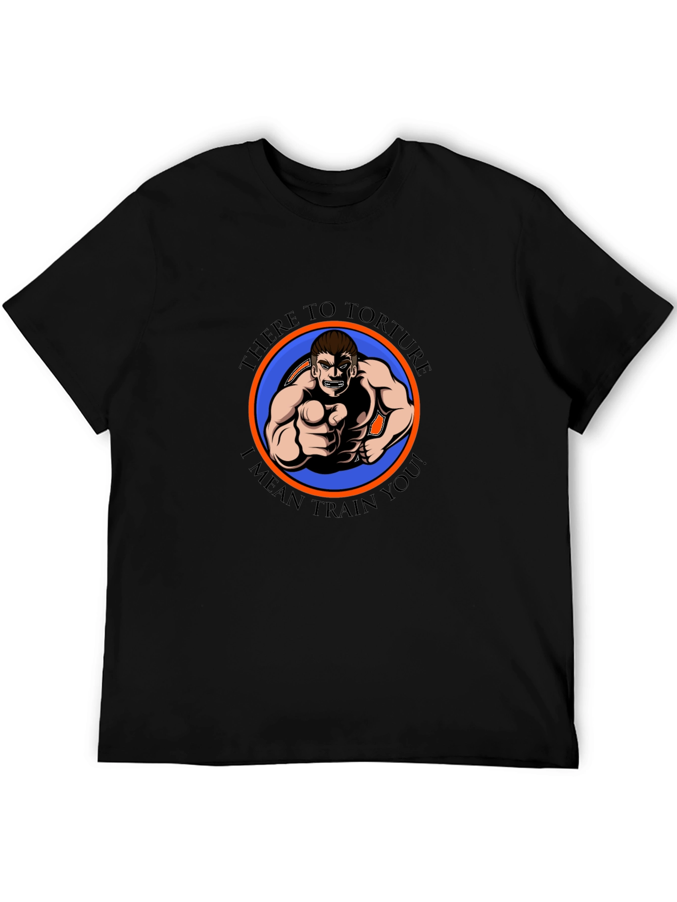 There to Torture Funny Fitness Graphic T-Shirt