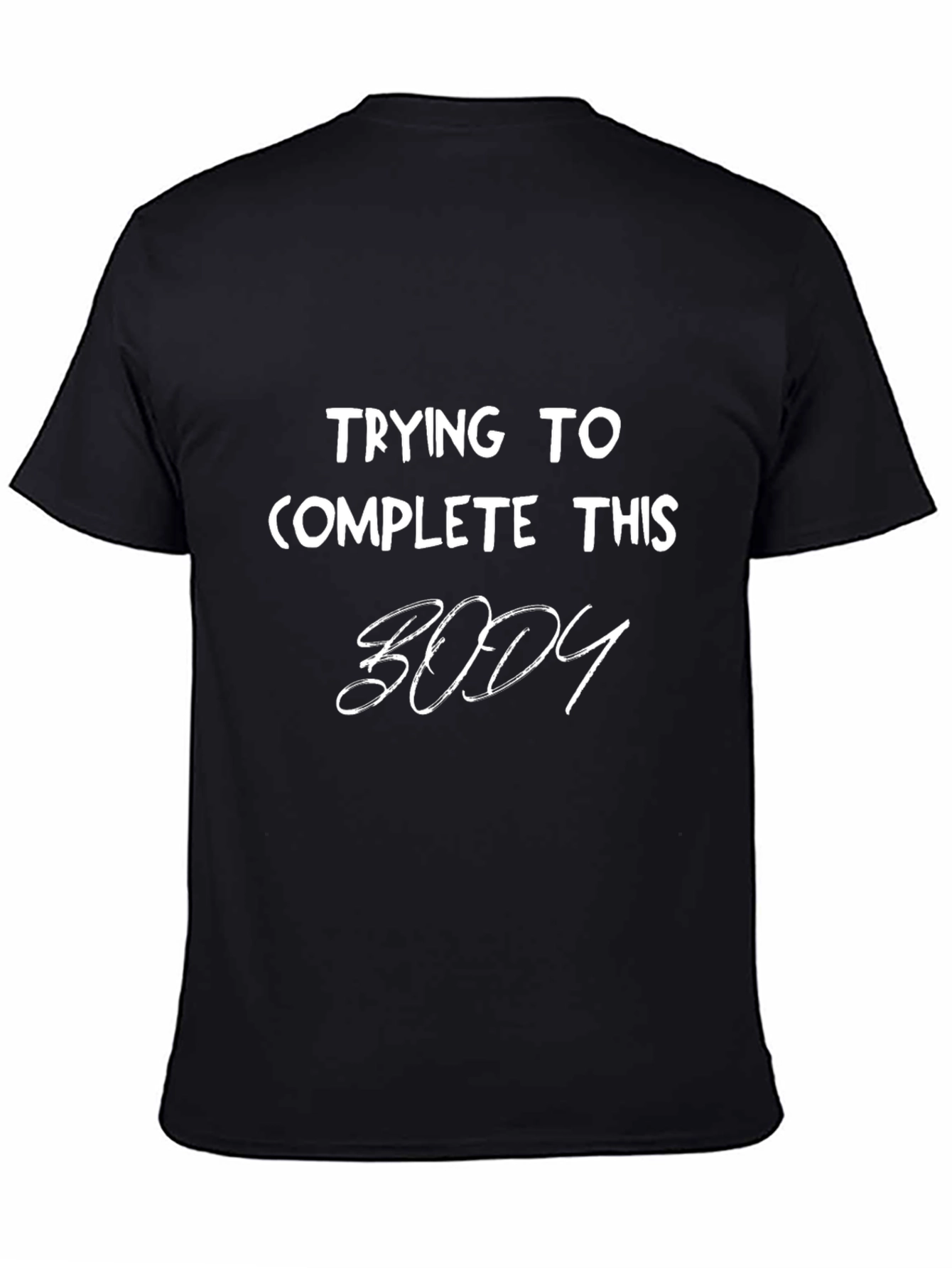 Trying To Complete This Body Graphic T-Shirt