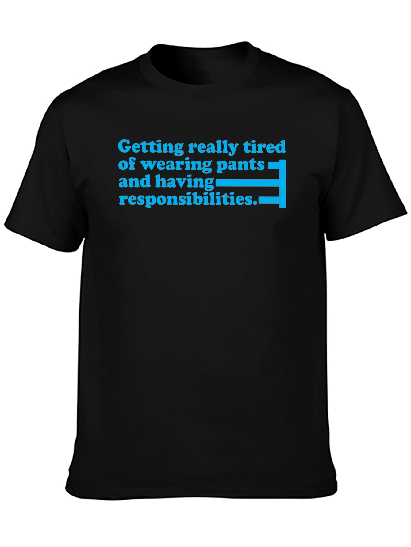 Tired of Pants & Responsibilities T-Shirt
