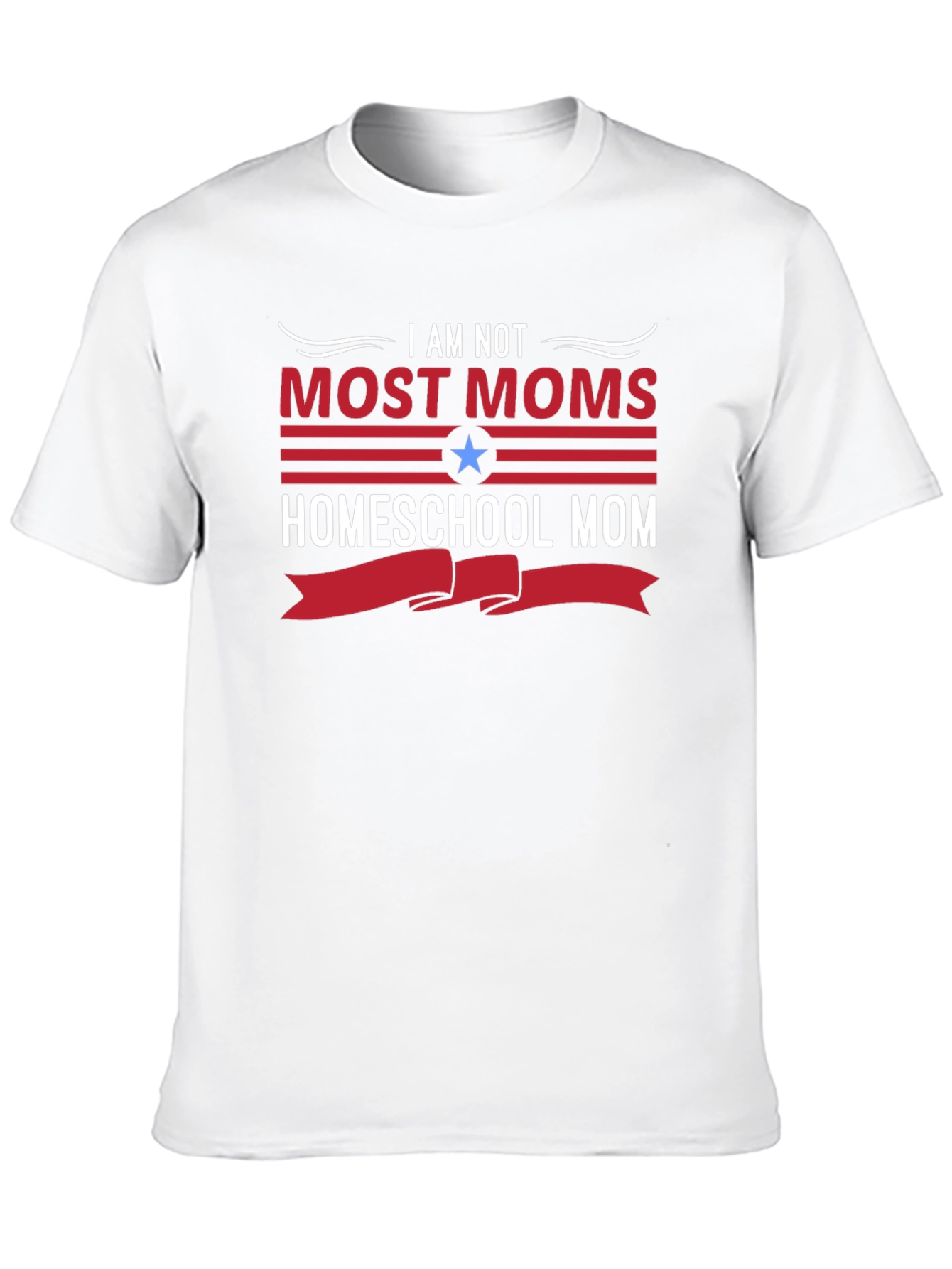 Homeschool Mom T-Shirt - I Am Not Most Moms