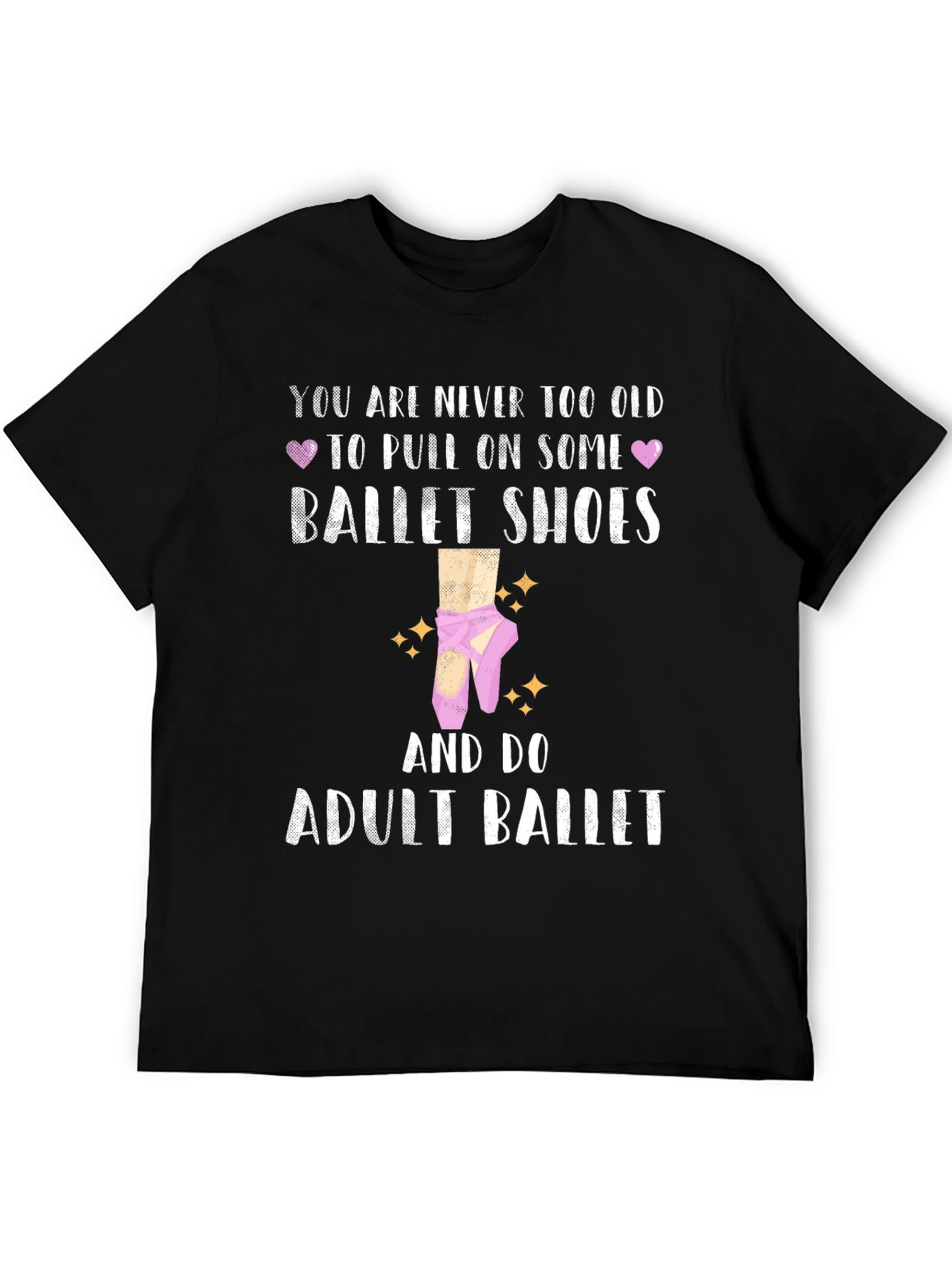 Adult Ballet T-Shirt: Never Too Old Ballet Shoes