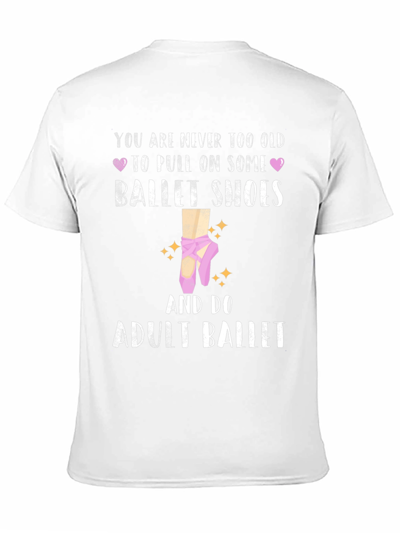 Adult Ballet T-Shirt: Never Too Old Ballet Shoes