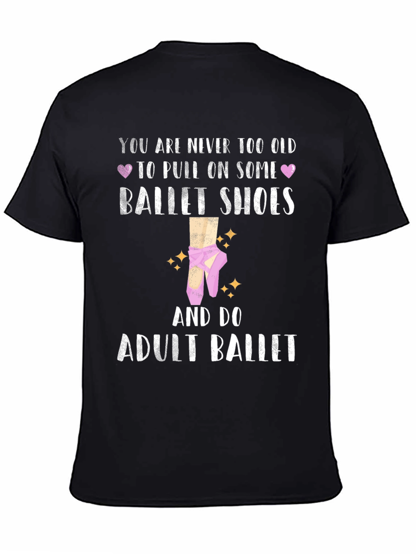 Adult Ballet T-Shirt: Never Too Old Ballet Shoes