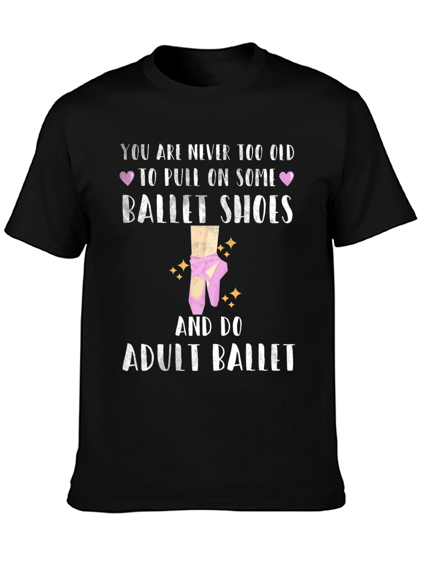 Adult Ballet T-Shirt: Never Too Old Ballet Shoes