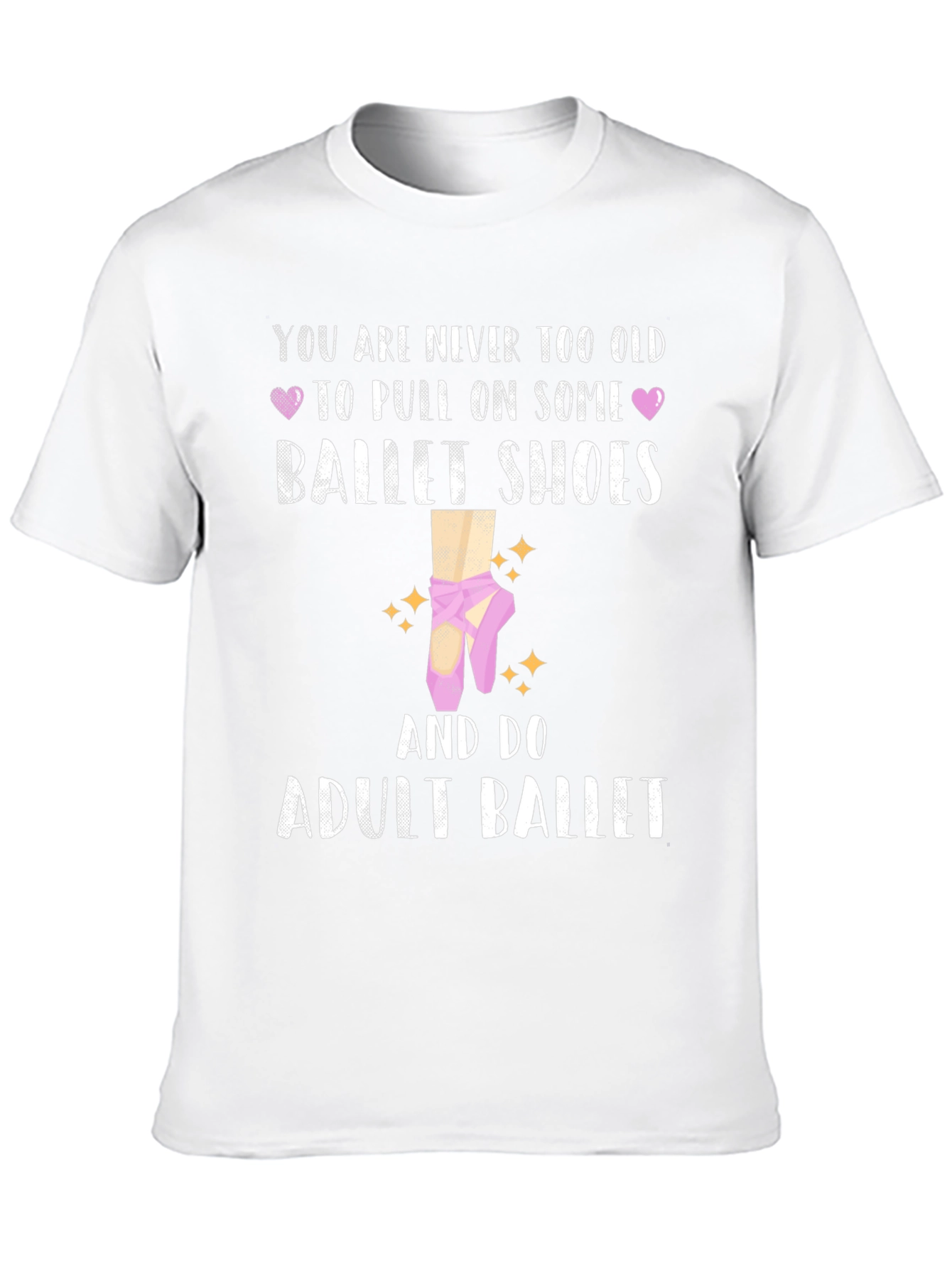 Adult Ballet T-Shirt: Never Too Old Ballet Shoes