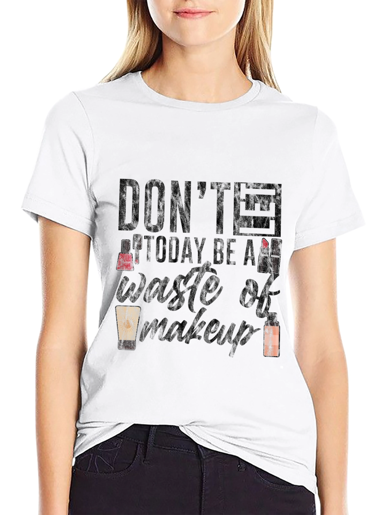 Dont Let Today Be a Waste of Makeup T-Shirt