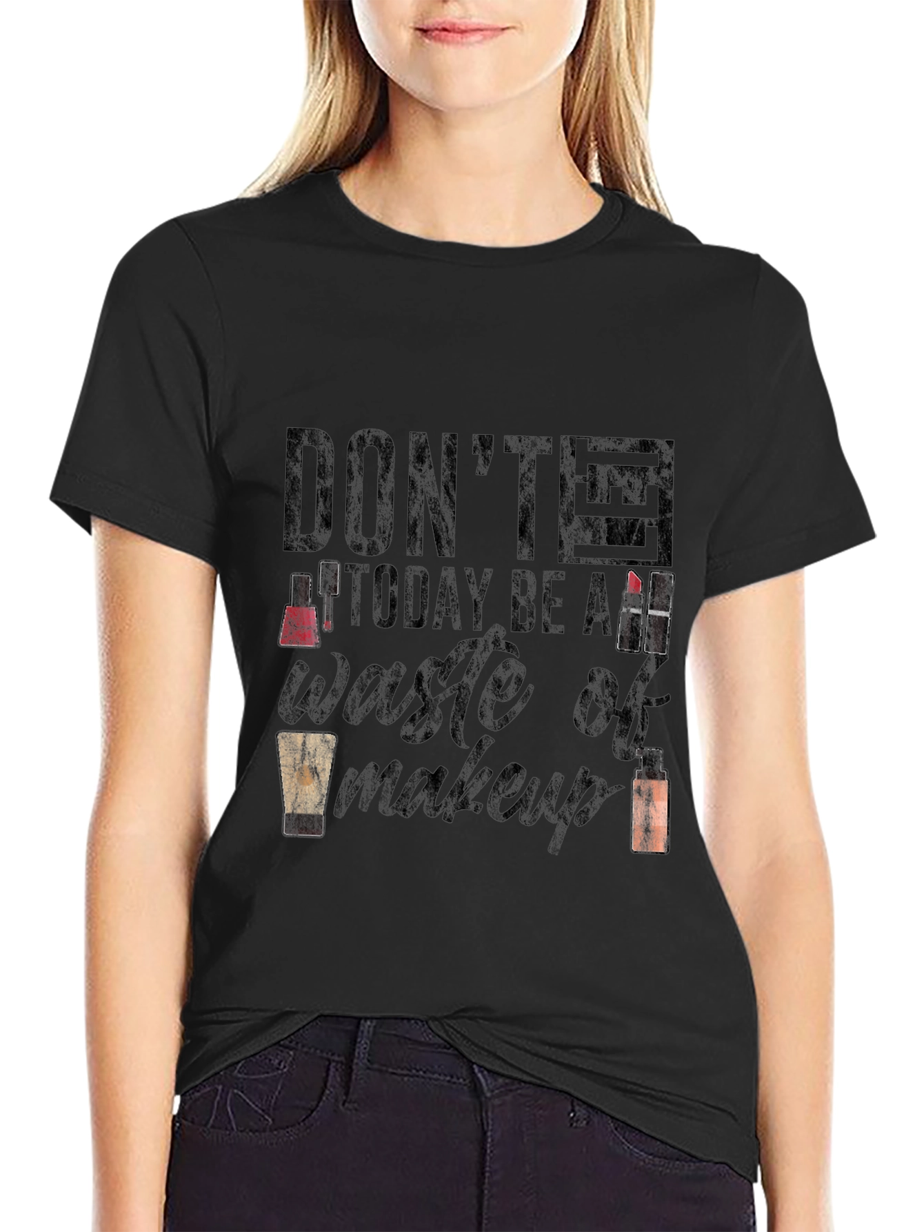 Dont Let Today Be a Waste of Makeup T-Shirt