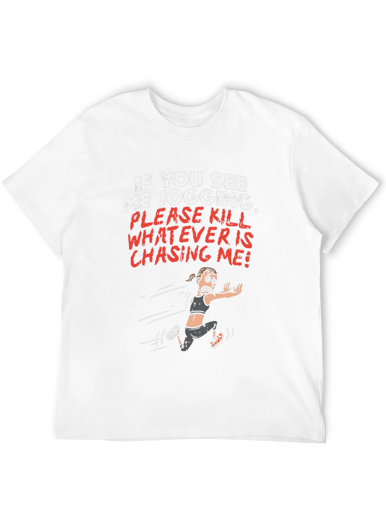 Funny Jogging T-Shirt - Kill Whatever is Chasing Me!
