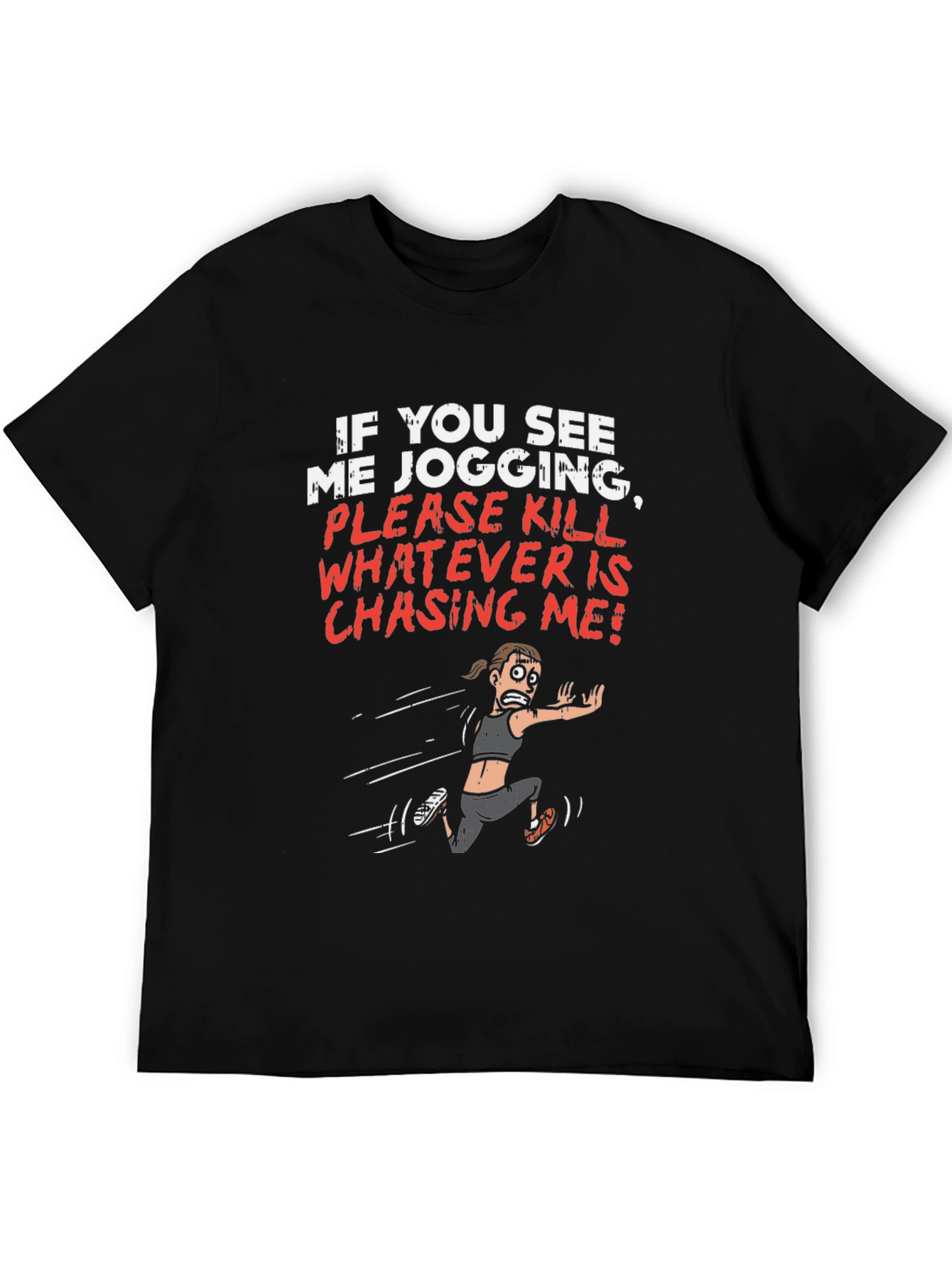 Funny Jogging T-Shirt - Kill Whatever is Chasing Me!