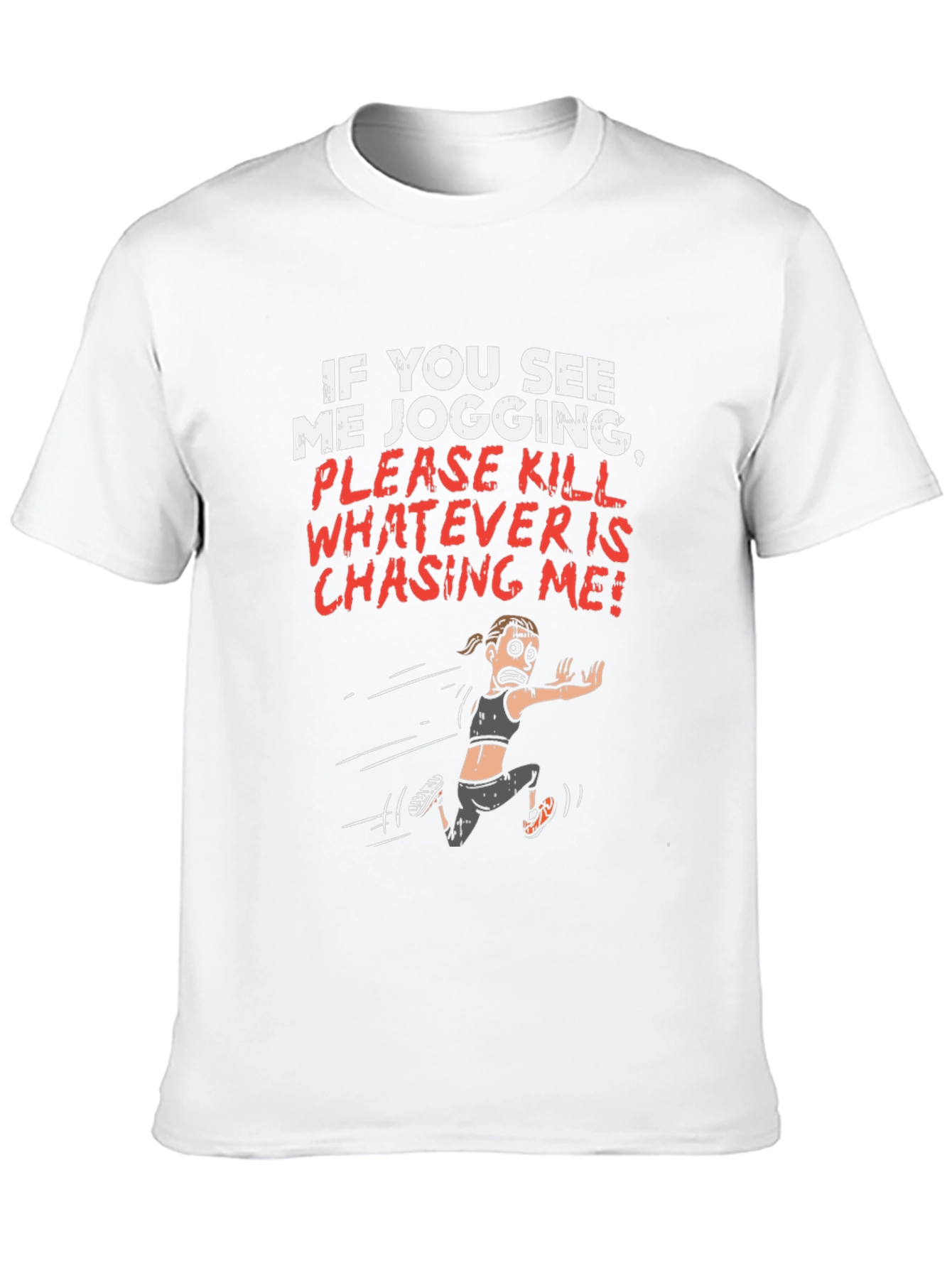 Funny Jogging T-Shirt - Kill Whatever is Chasing Me!