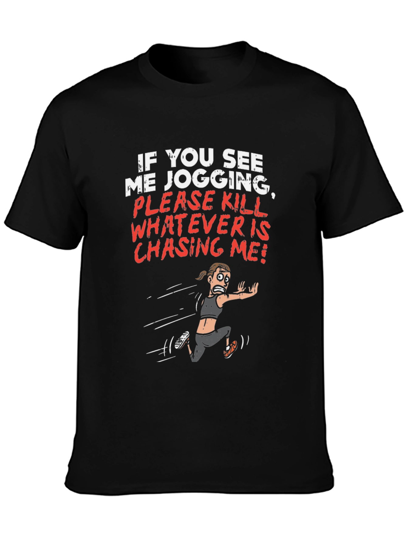 Funny Jogging T-Shirt - Kill Whatever is Chasing Me!