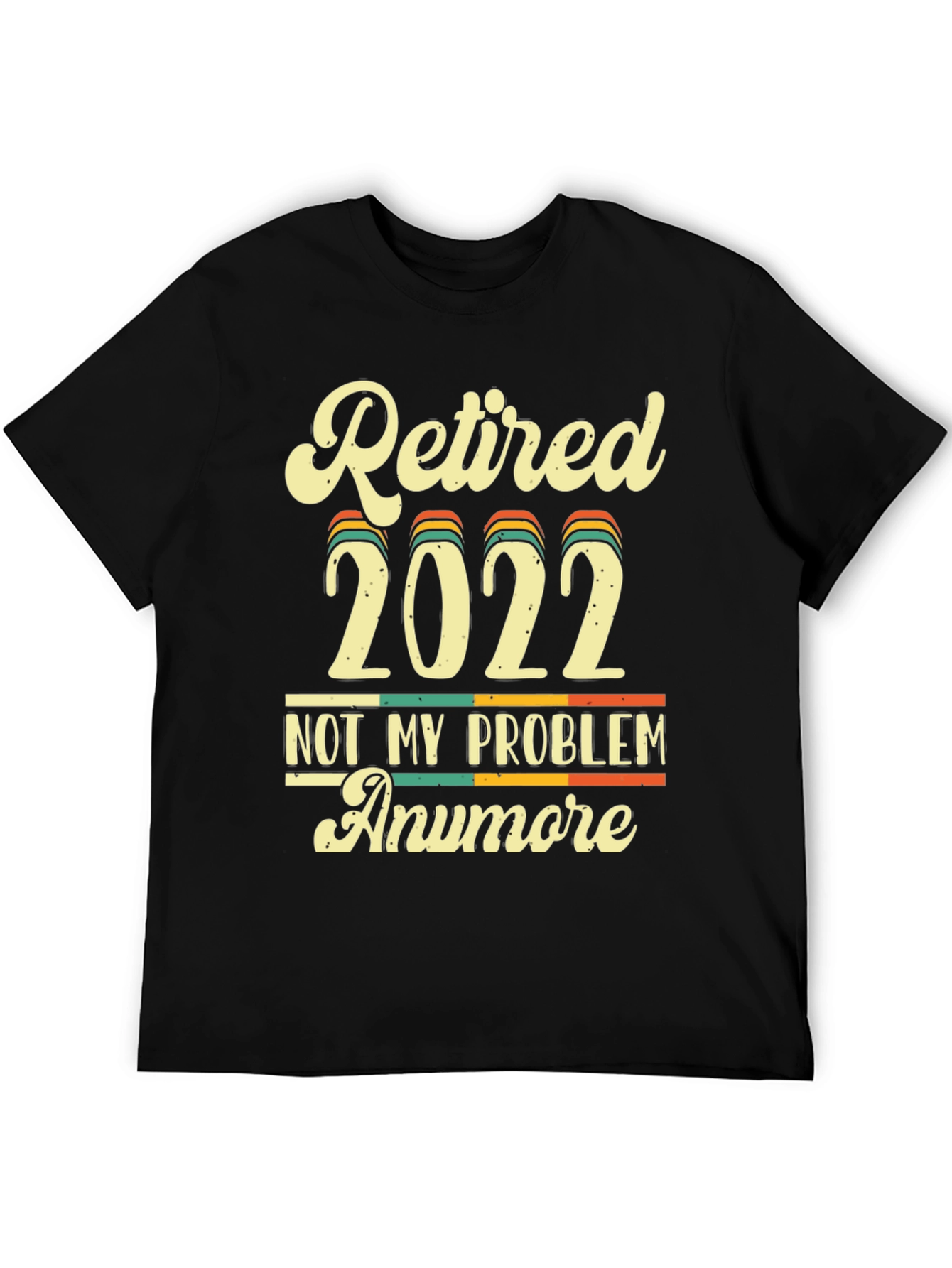 Retired 2022 Not My Problem Anymore T-Shirt