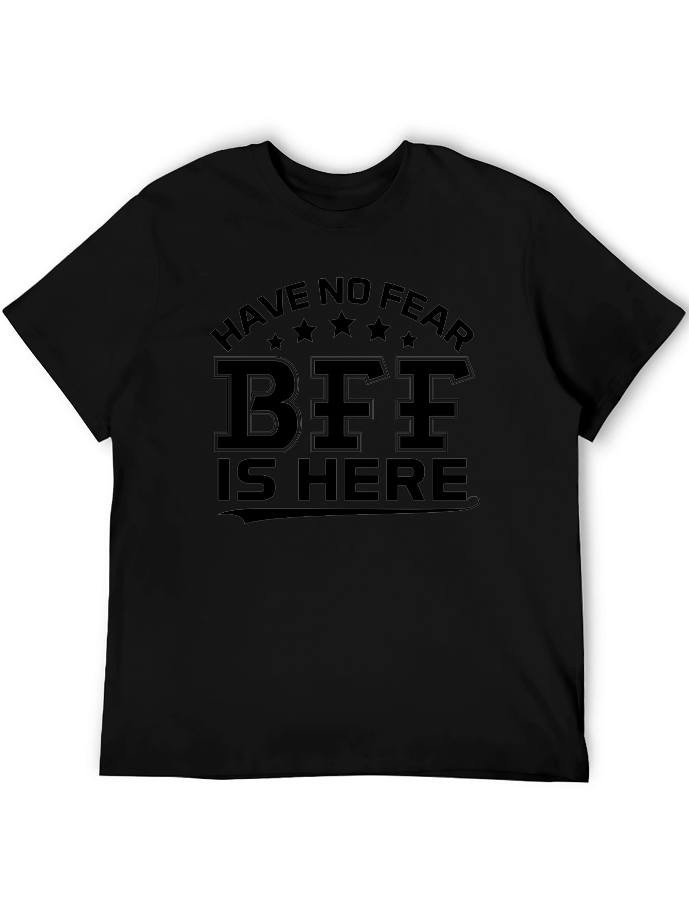 Have No Fear BFF Is Here Black T-Shirt