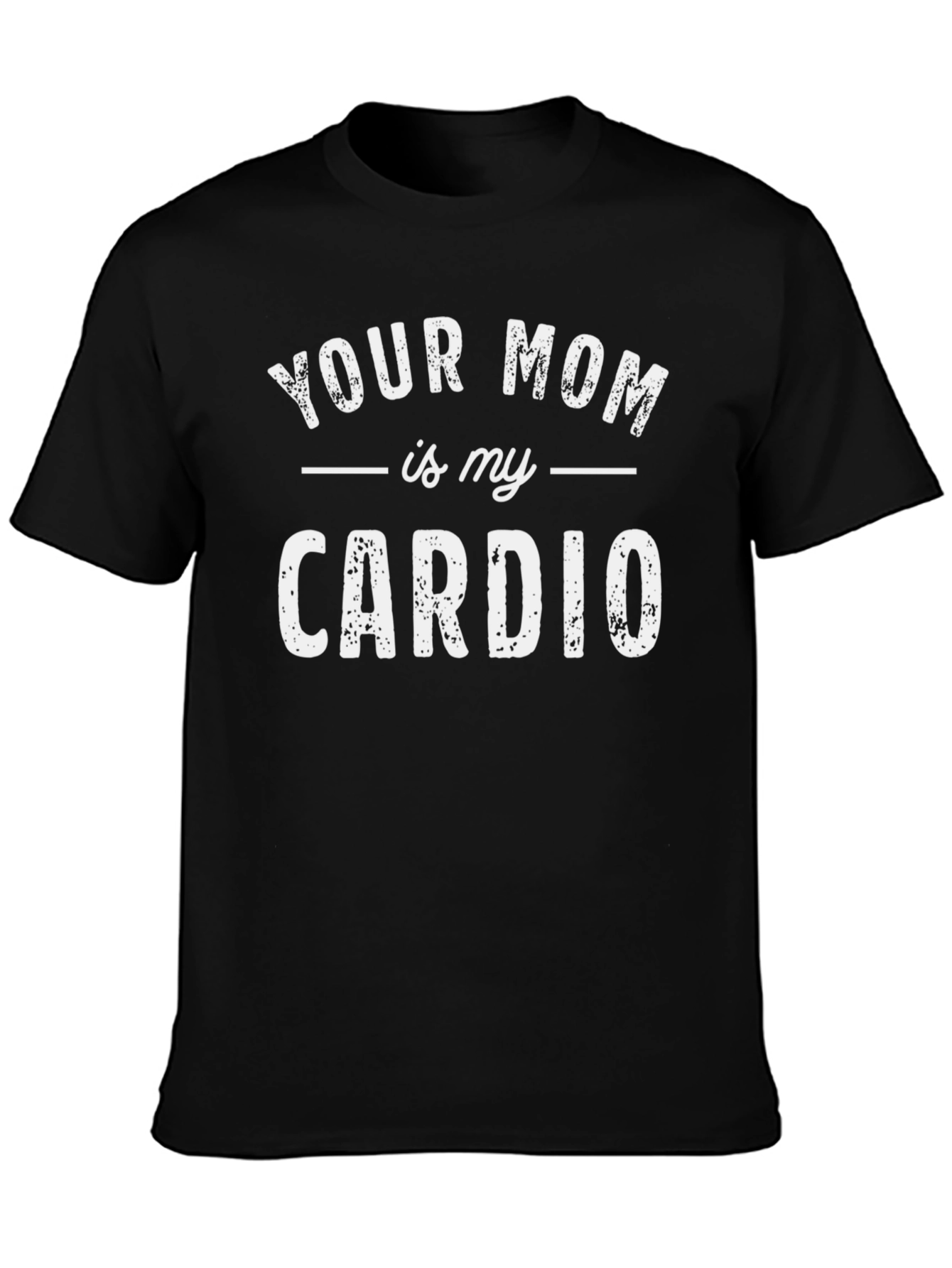 Your Mom is My Cardio Funny T-Shirt - Black