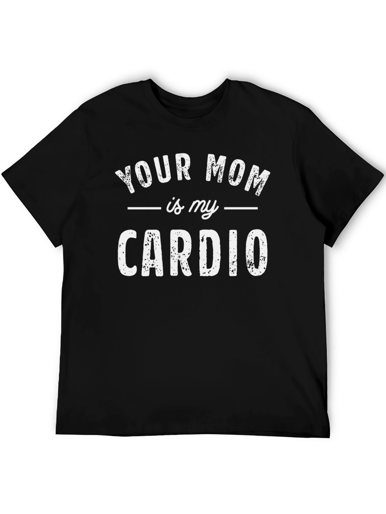 Your Mom is My Cardio Funny T-Shirt - Black