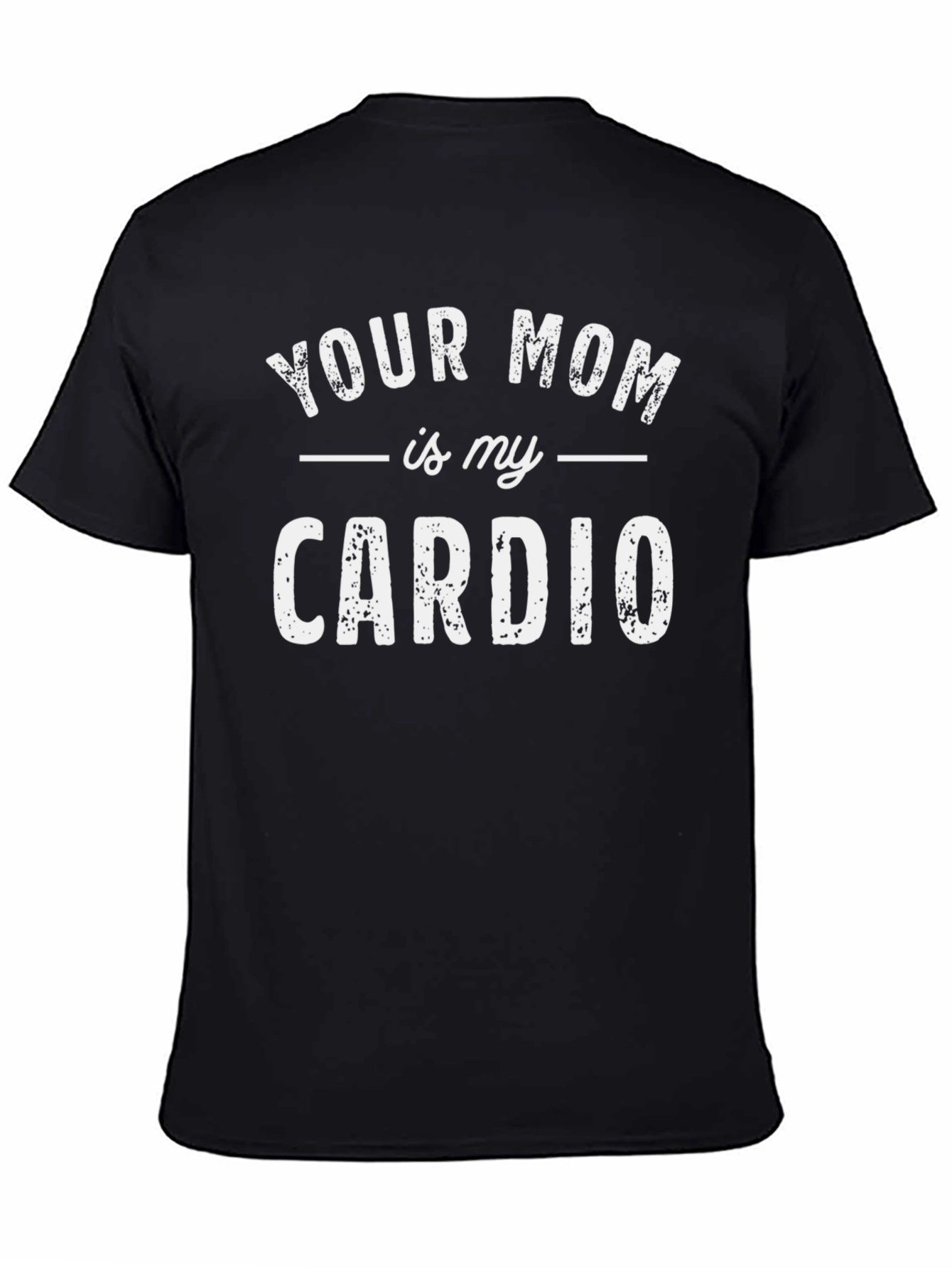 Your Mom is My Cardio Funny T-Shirt - Black
