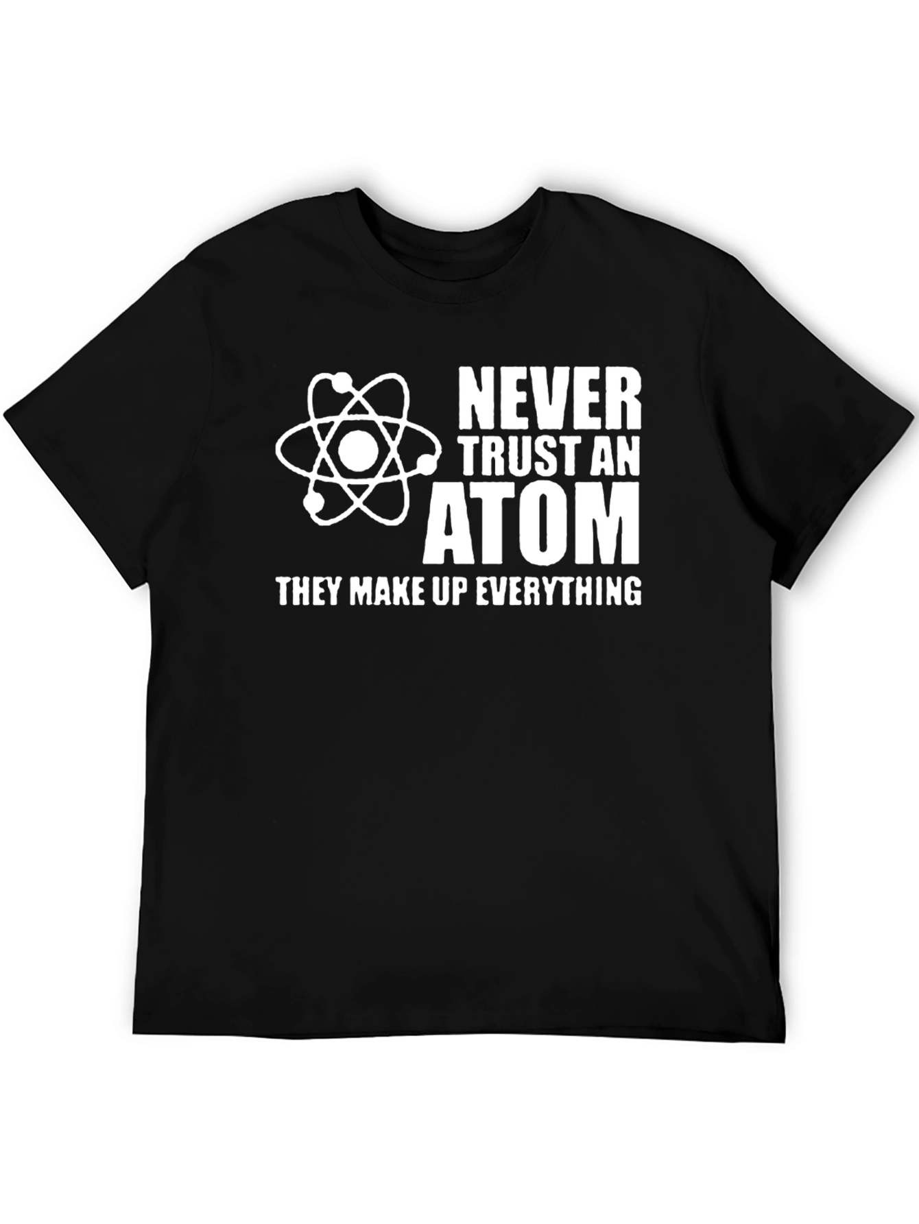 Never Trust an Atom Graphic T-Shirt
