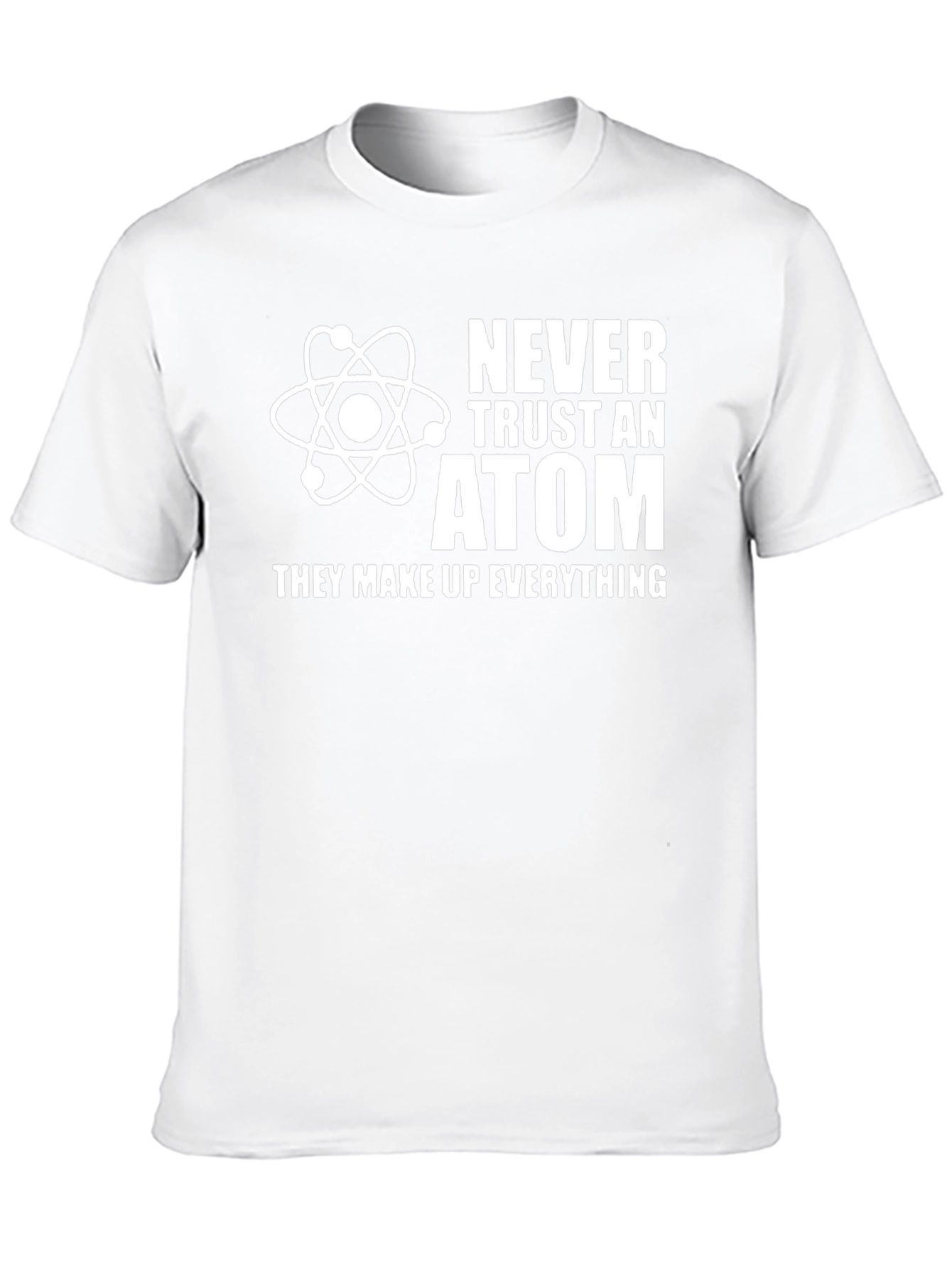 Never Trust an Atom Graphic T-Shirt