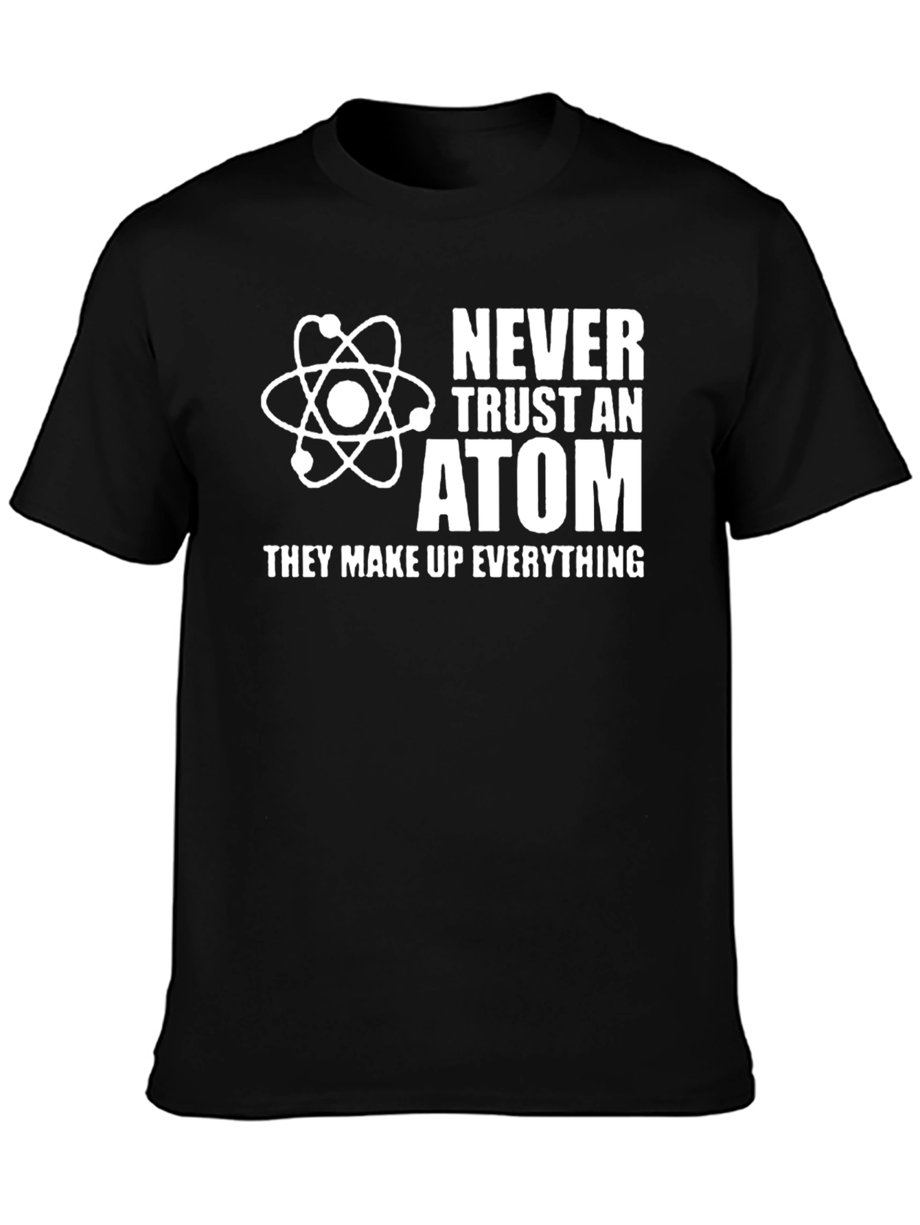 Never Trust an Atom Graphic T-Shirt