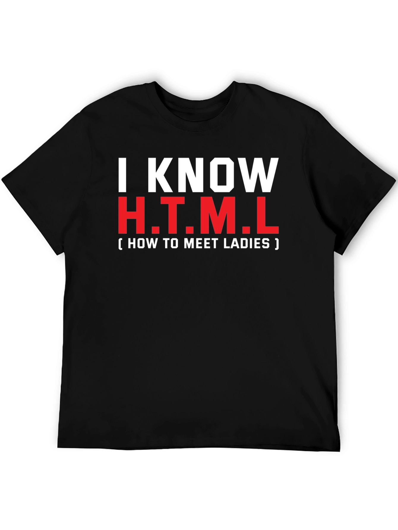 I Know HTML T-Shirt: How To Meet Ladies Tee