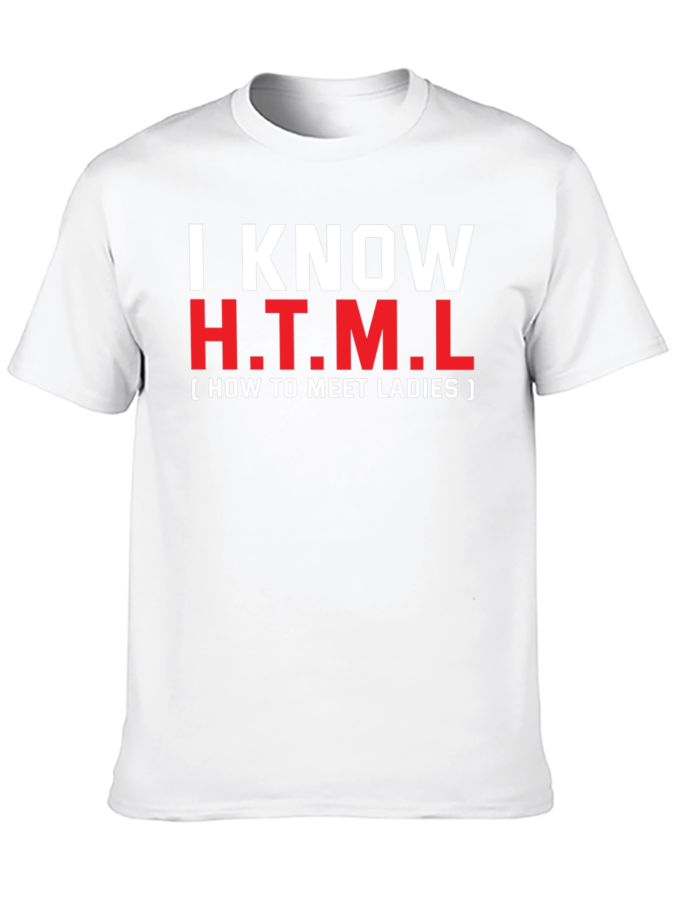 I Know HTML T-Shirt: How To Meet Ladies Tee