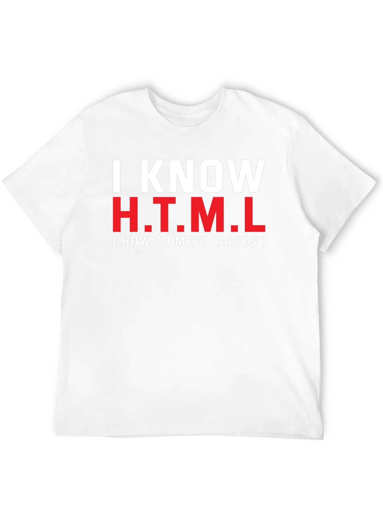 I Know HTML T-Shirt: How To Meet Ladies Tee