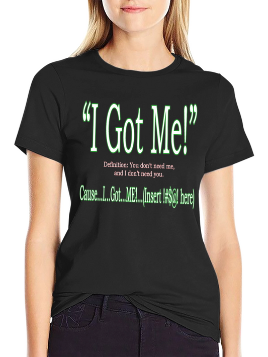 I Got Me! Graphic T-Shirt - Sarcastic Humor Tee