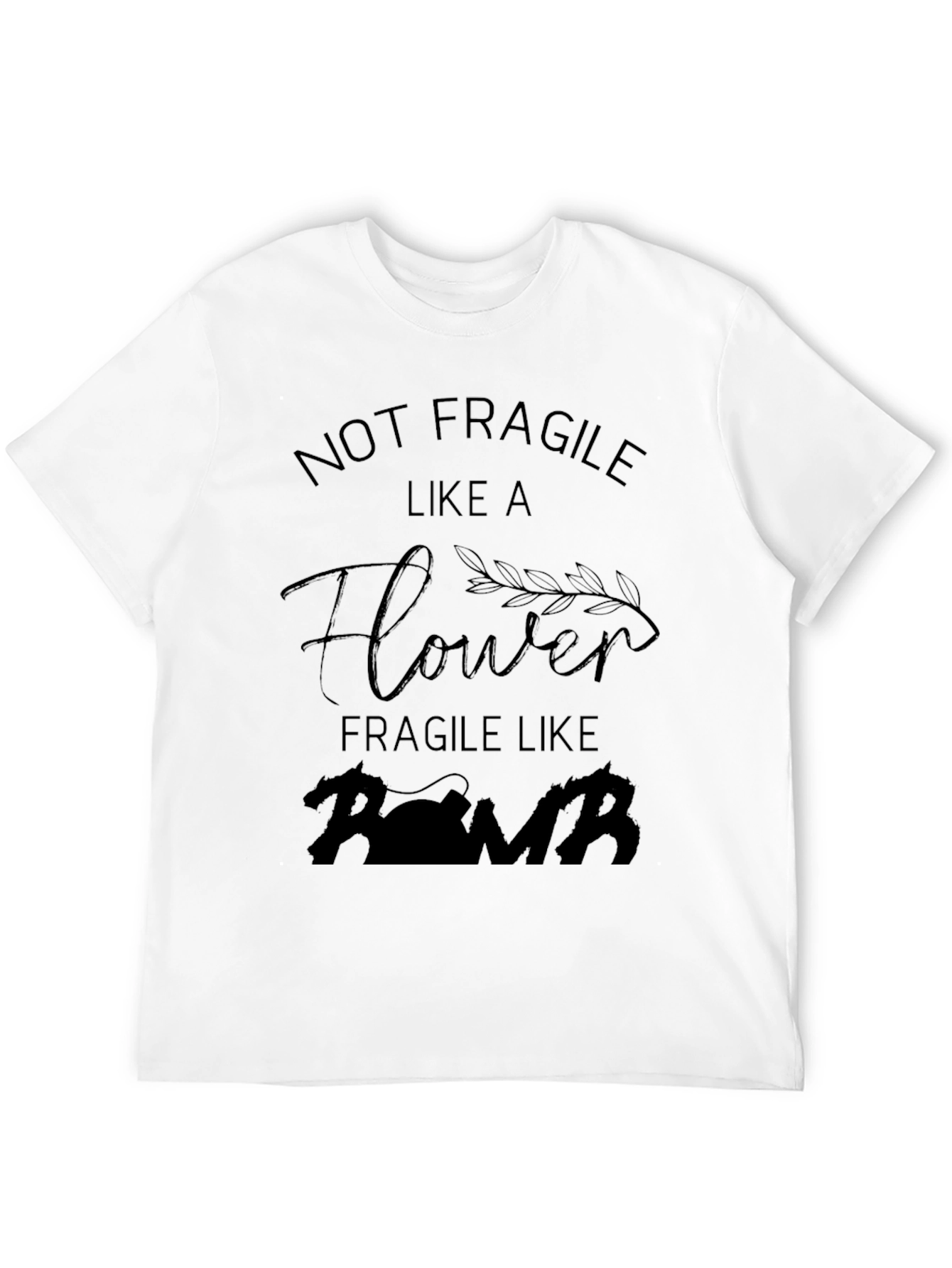 Not Fragile Like a Flower Bomb T-Shirt