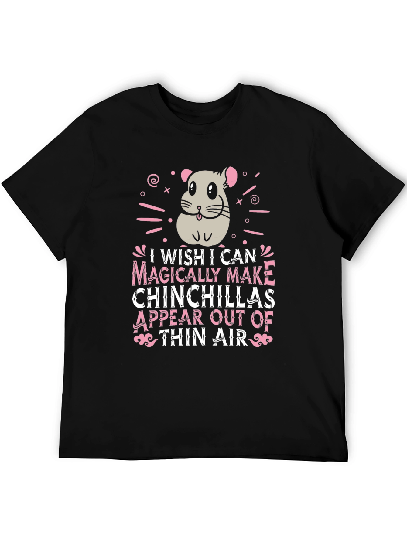 Magically Make Chinchillas Appear T-Shirt