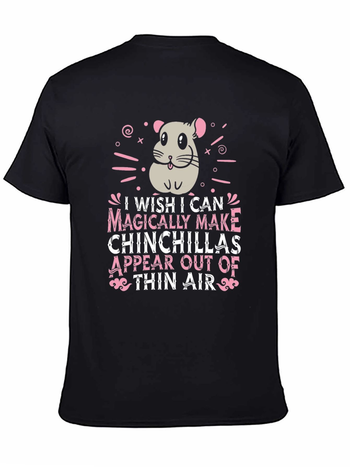 Magically Make Chinchillas Appear T-Shirt