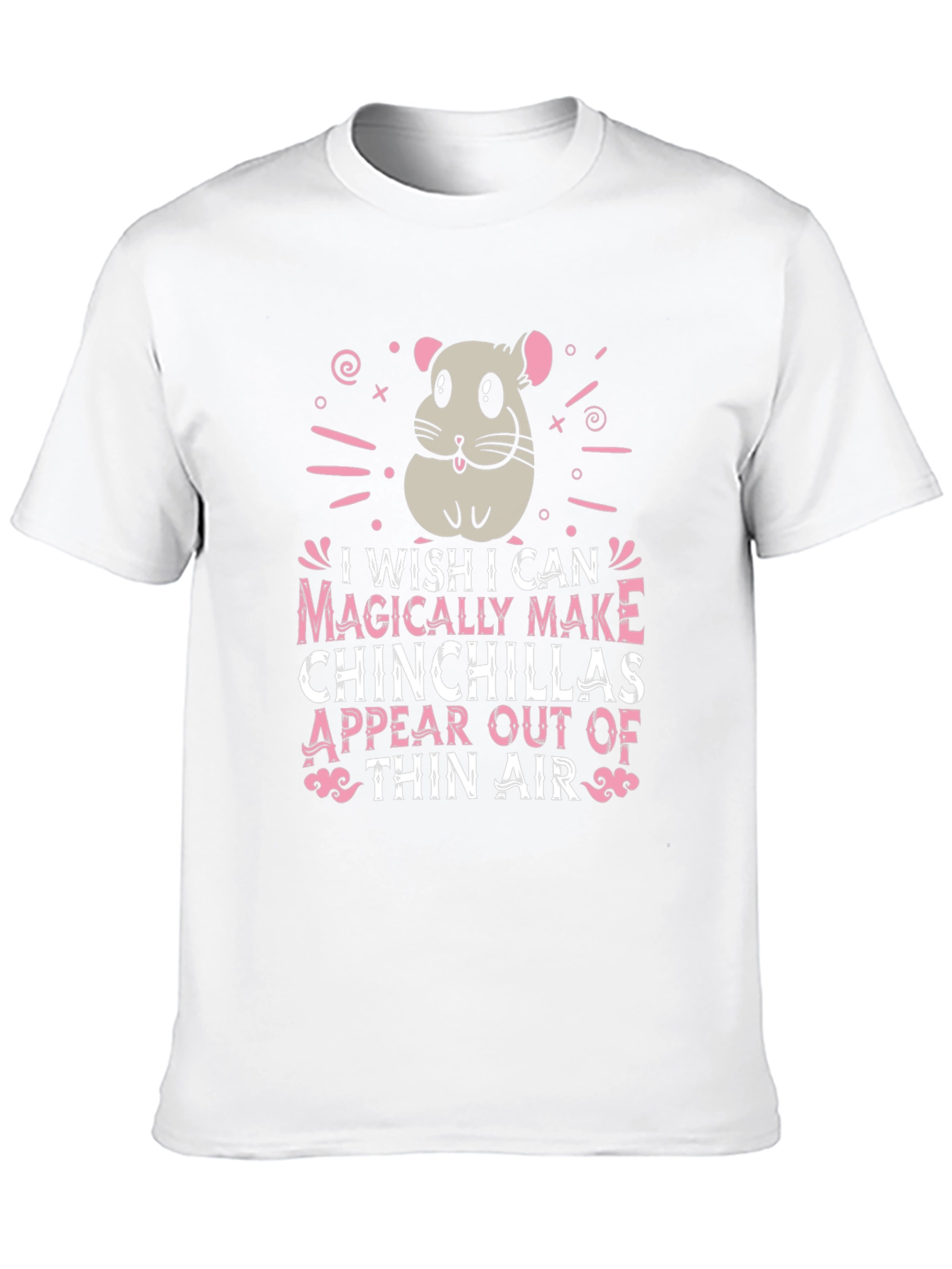 Magically Make Chinchillas Appear T-Shirt