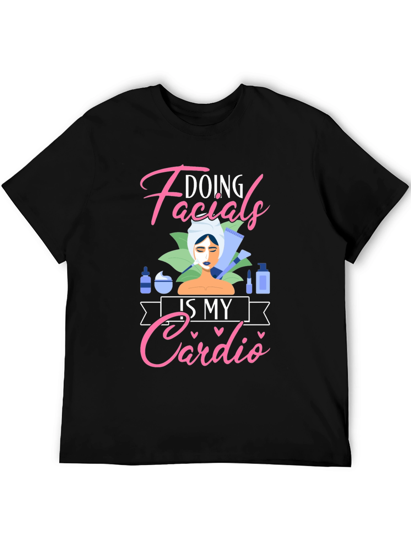 Doing Facials Is My Cardio T-Shirt