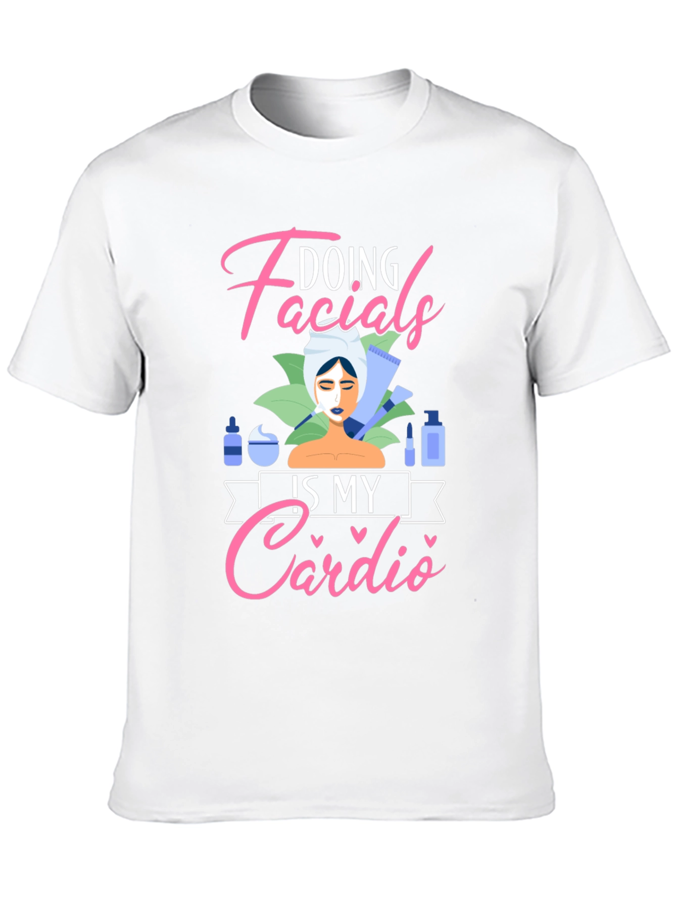 Doing Facials Is My Cardio T-Shirt