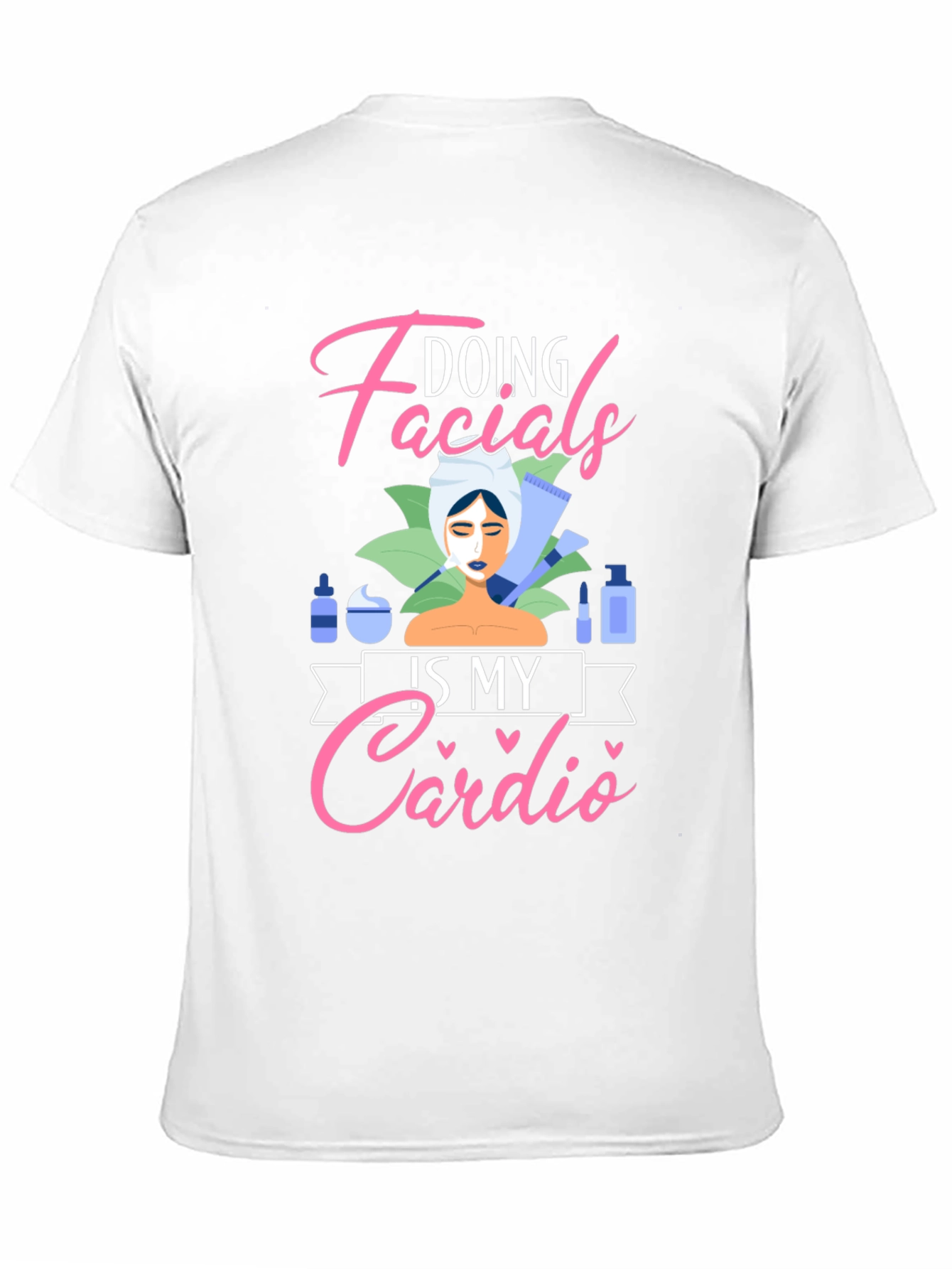 Doing Facials Is My Cardio T-Shirt