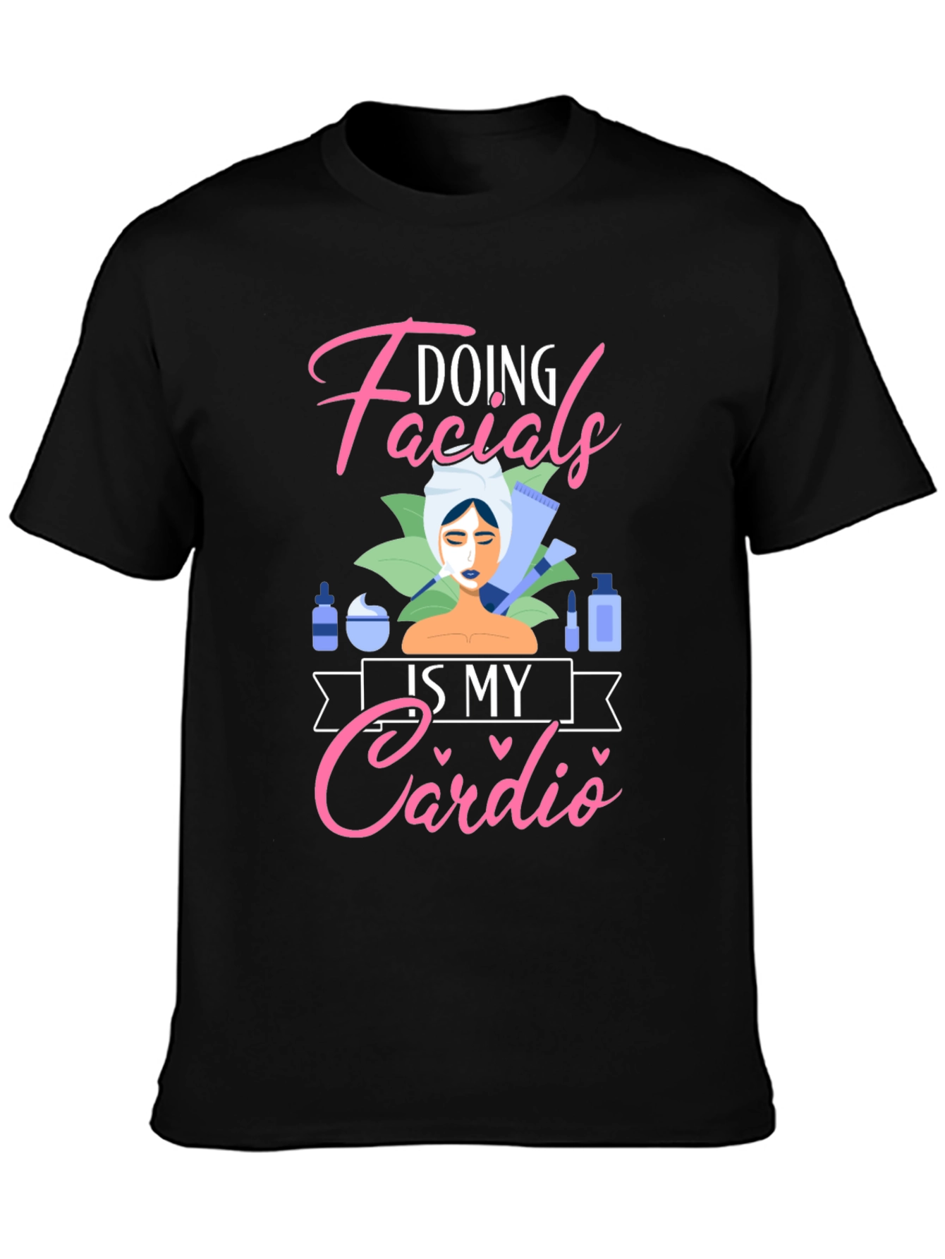 Doing Facials Is My Cardio T-Shirt