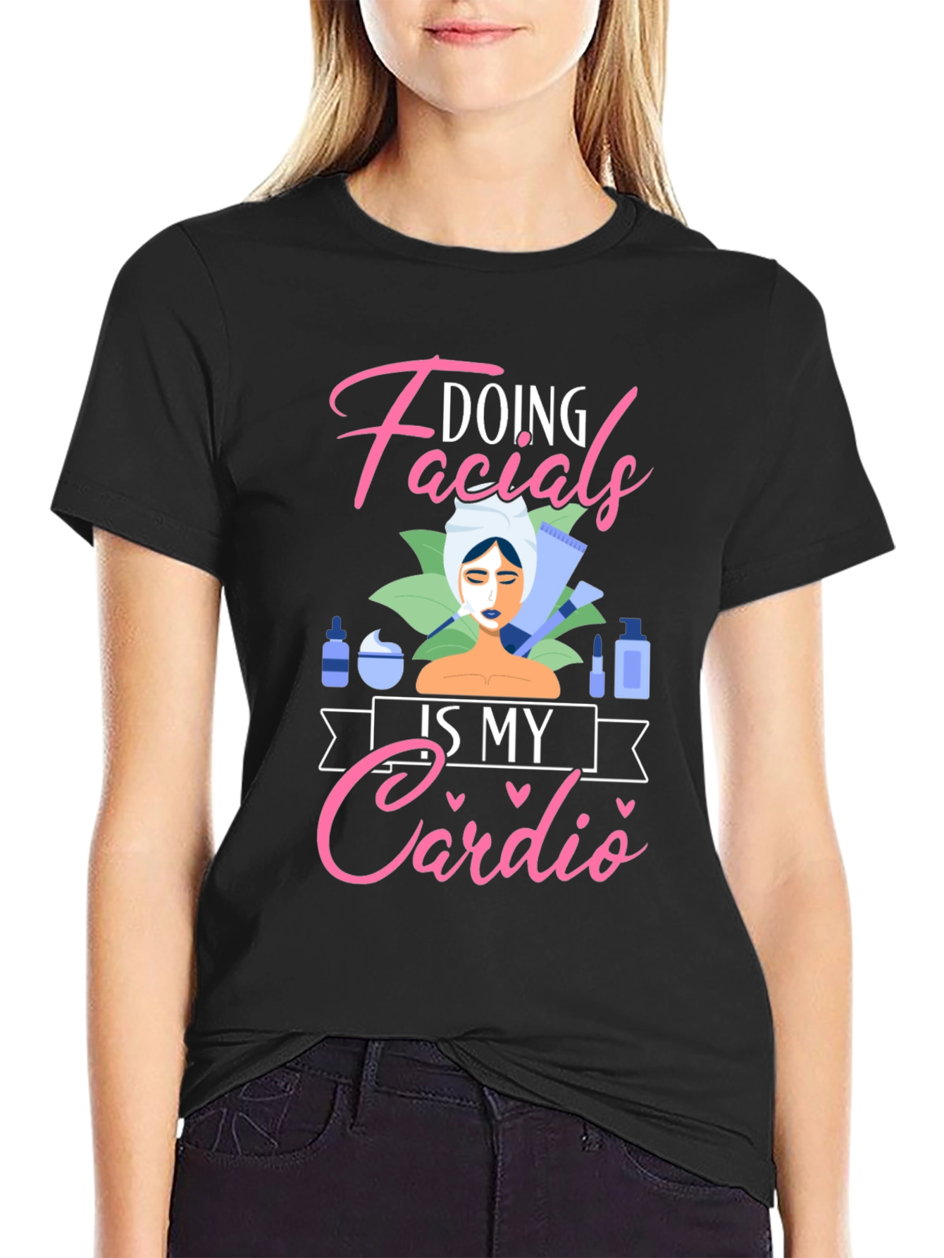 Doing Facials Is My Cardio T-Shirt