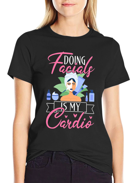 Doing Facials Is My Cardio T-Shirt