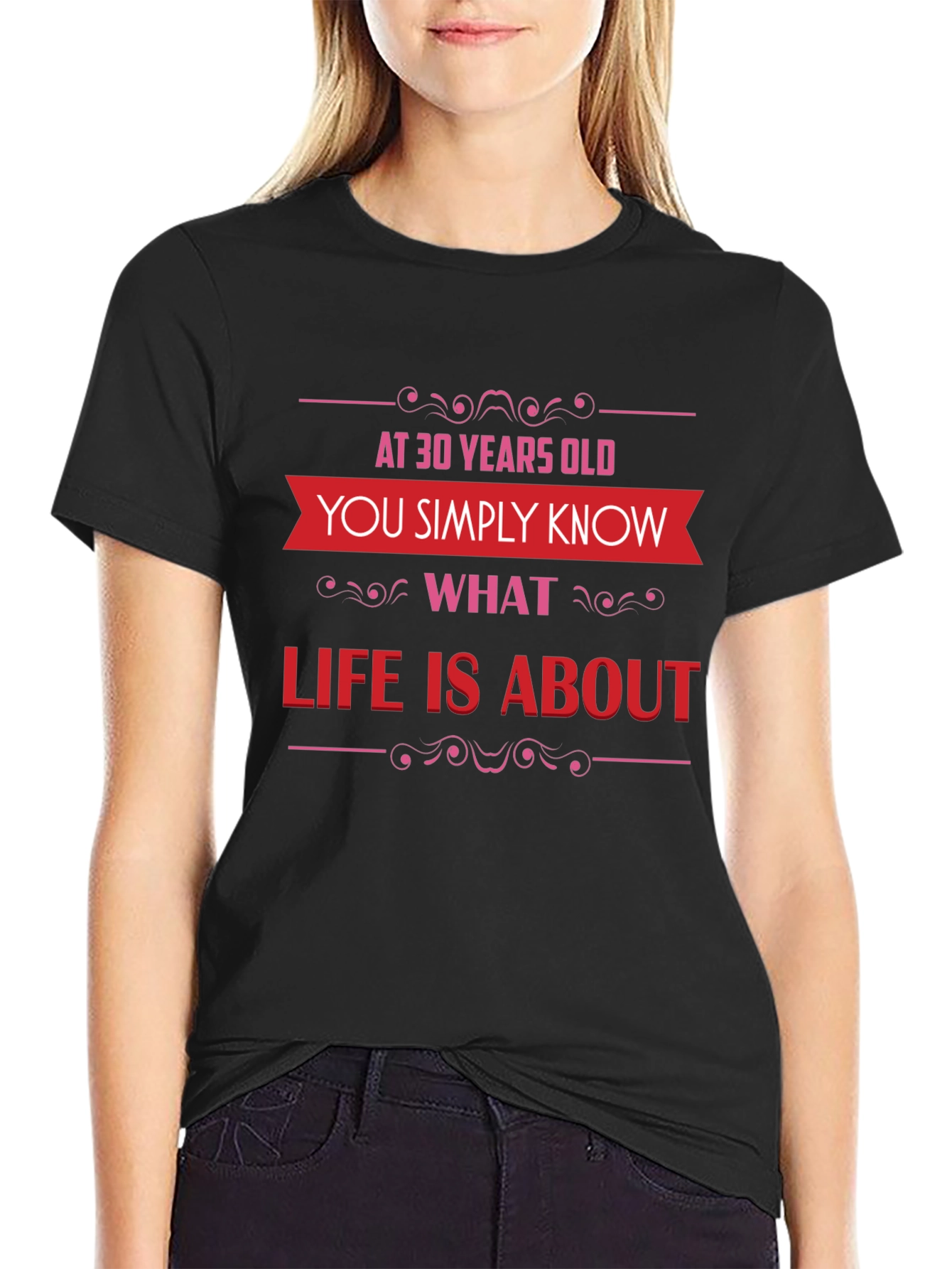 30 Years Old T-Shirt: Know What Life Is About