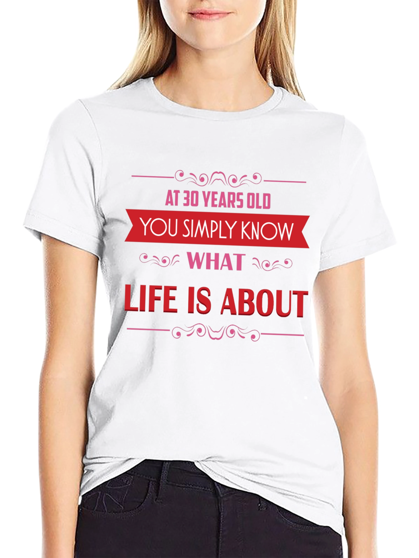 30 Years Old T-Shirt: Know What Life Is About