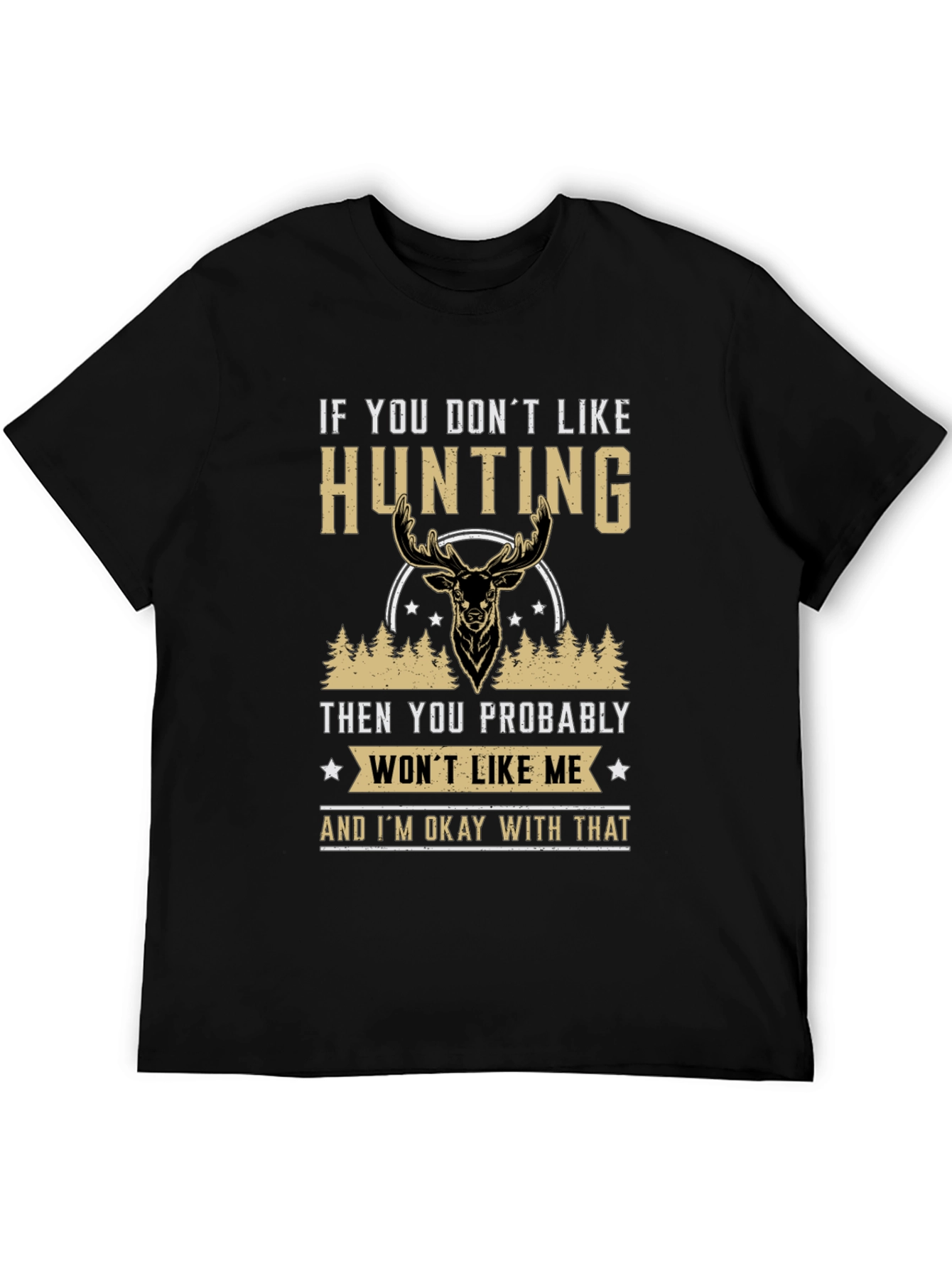 Hunting Statement T-Shirt - If You Dont Like Hunting