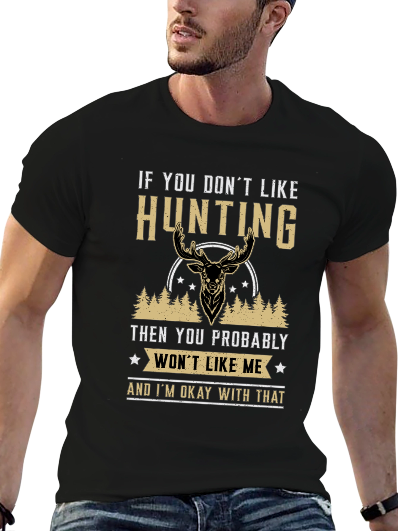 Hunting Statement T-Shirt - If You Dont Like Hunting