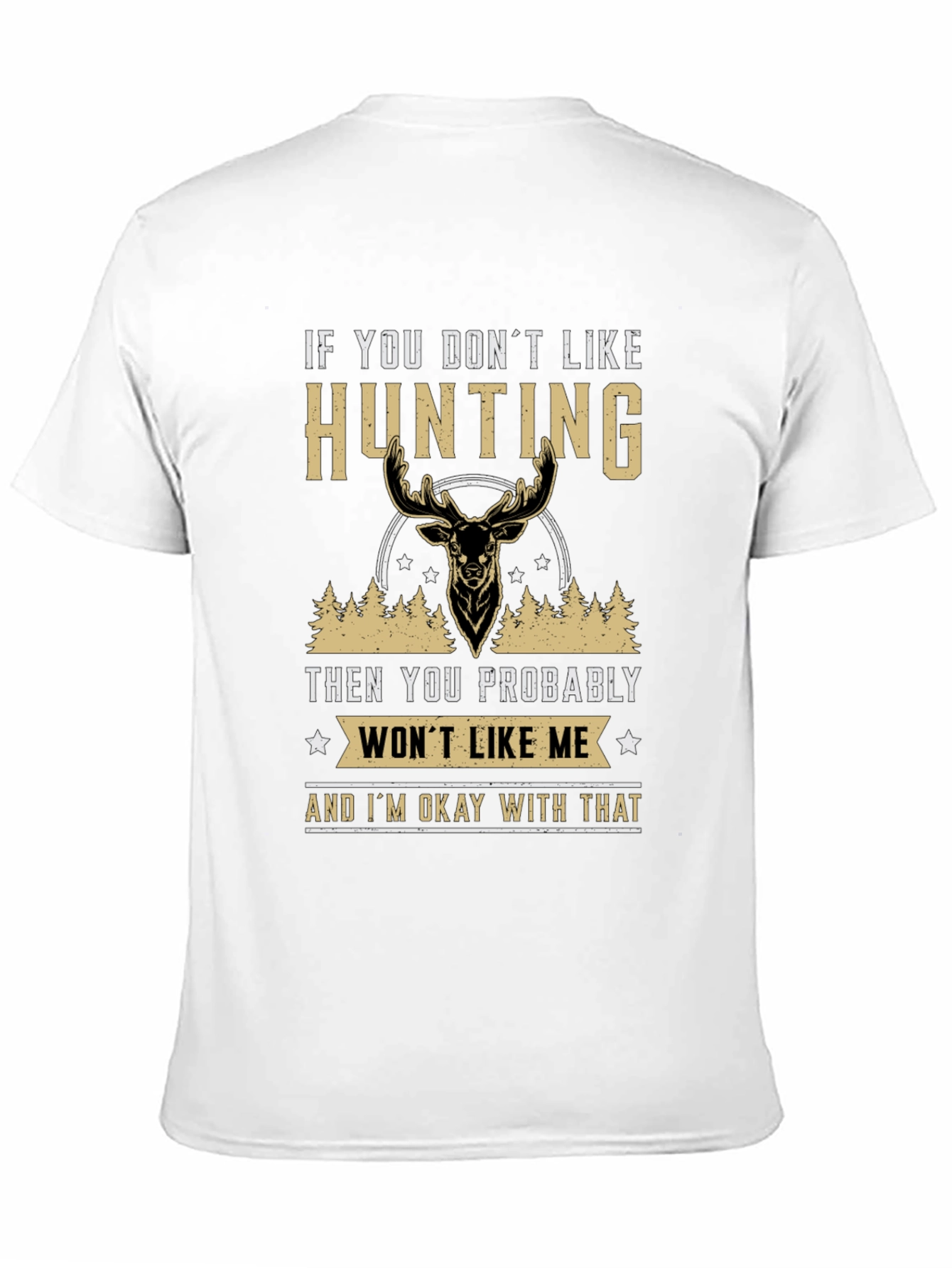 Hunting Statement T-Shirt - If You Dont Like Hunting