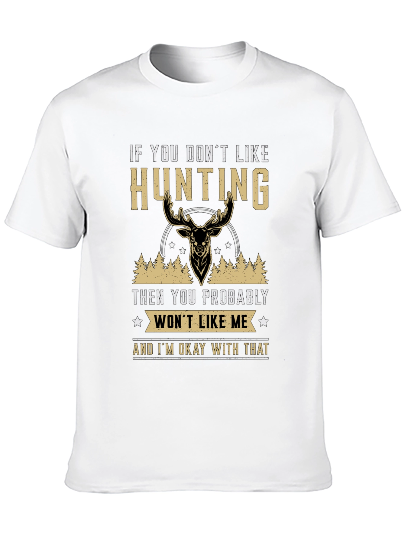 Hunting Statement T-Shirt - If You Dont Like Hunting
