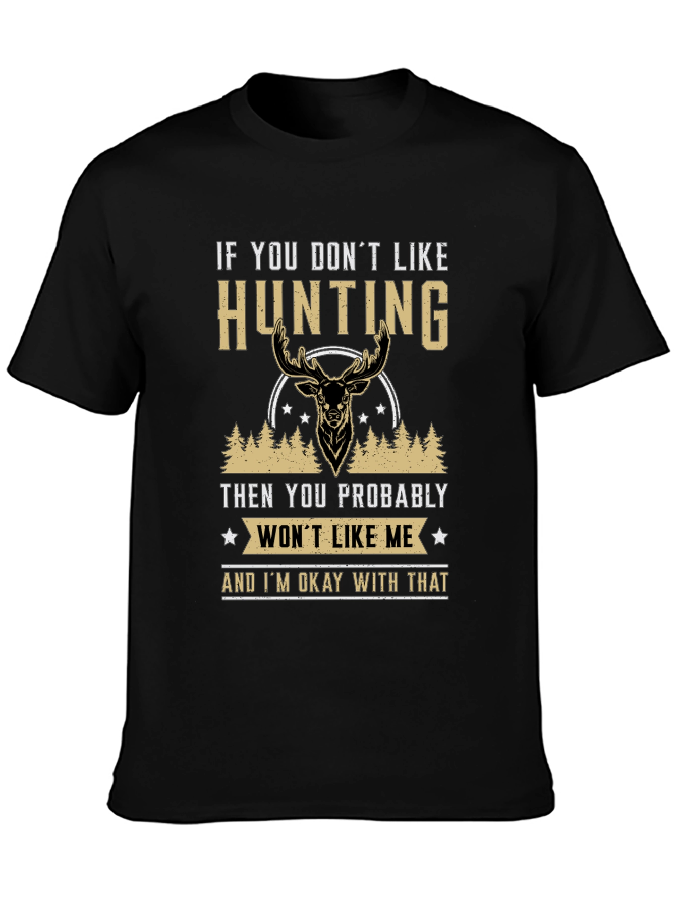 Hunting Statement T-Shirt - If You Dont Like Hunting