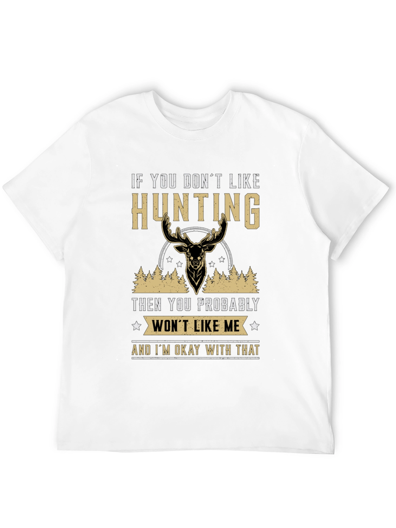 Hunting Statement T-Shirt - If You Dont Like Hunting
