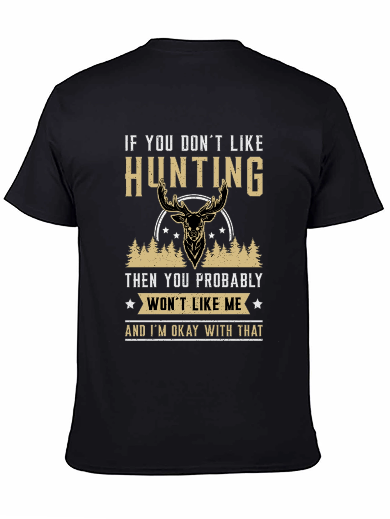 Hunting Statement T-Shirt - If You Dont Like Hunting