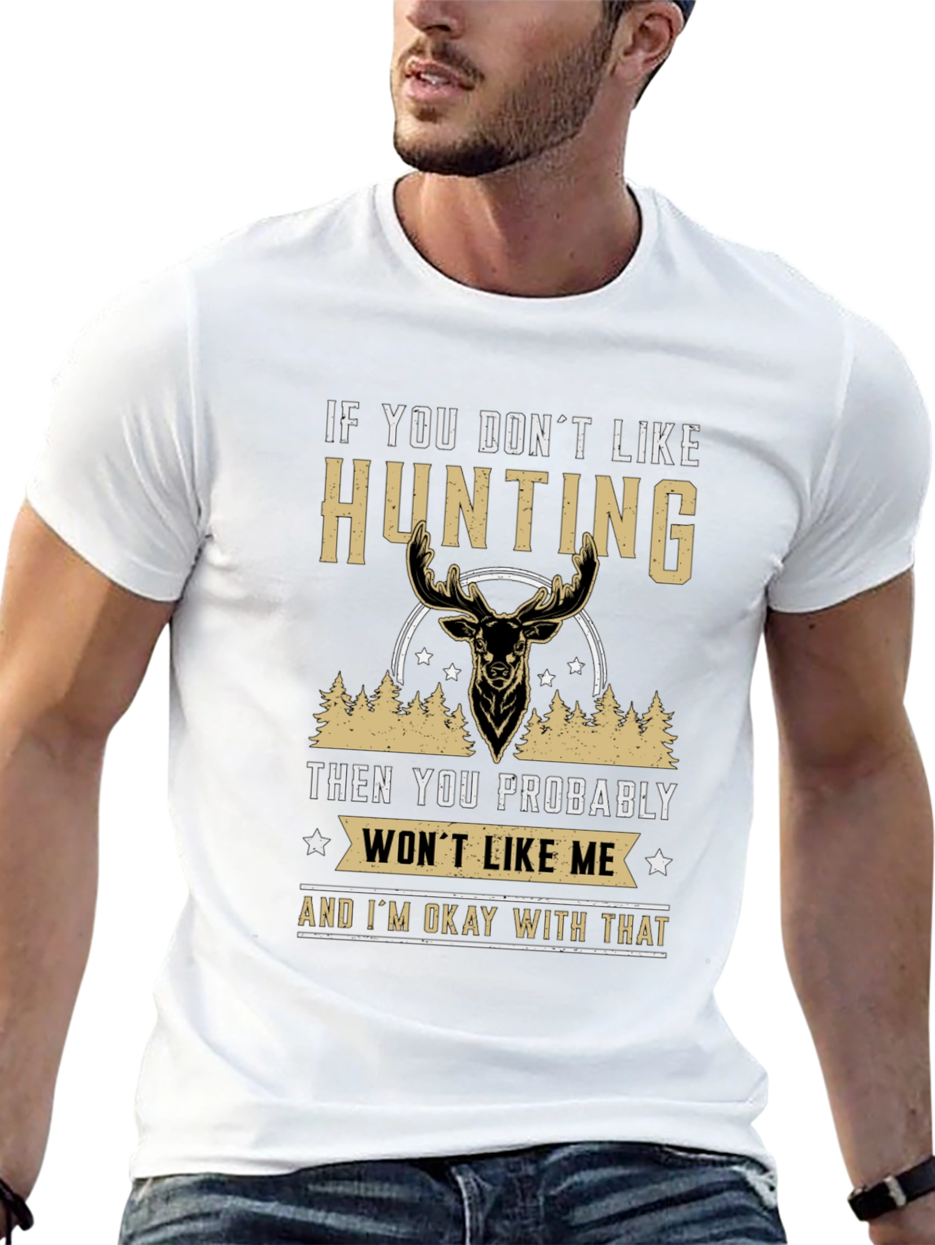 Hunting Statement T-Shirt - If You Dont Like Hunting