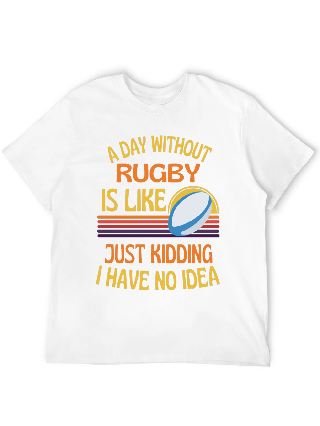 Rugby Humor T-Shirt: A Day Without Rugby