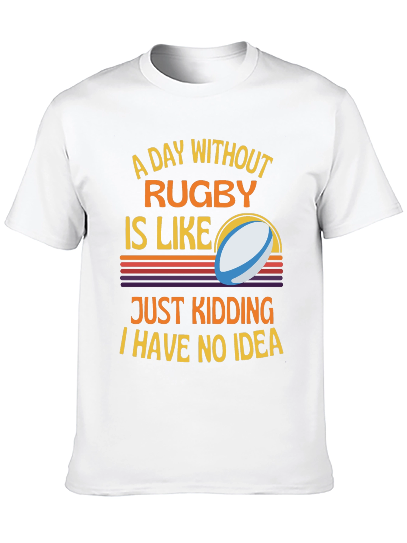 Rugby Humor T-Shirt: A Day Without Rugby