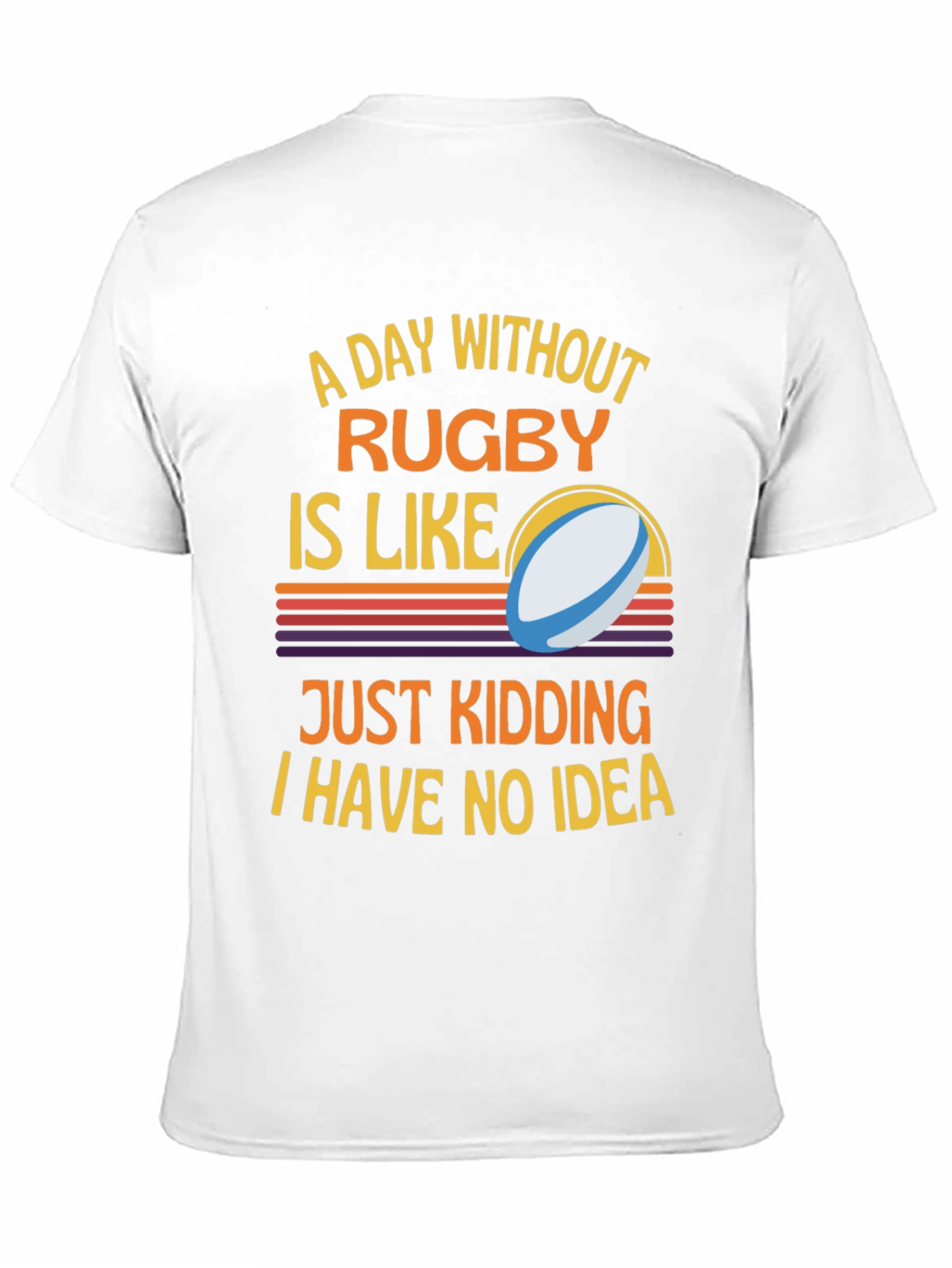 Rugby Humor T-Shirt: A Day Without Rugby